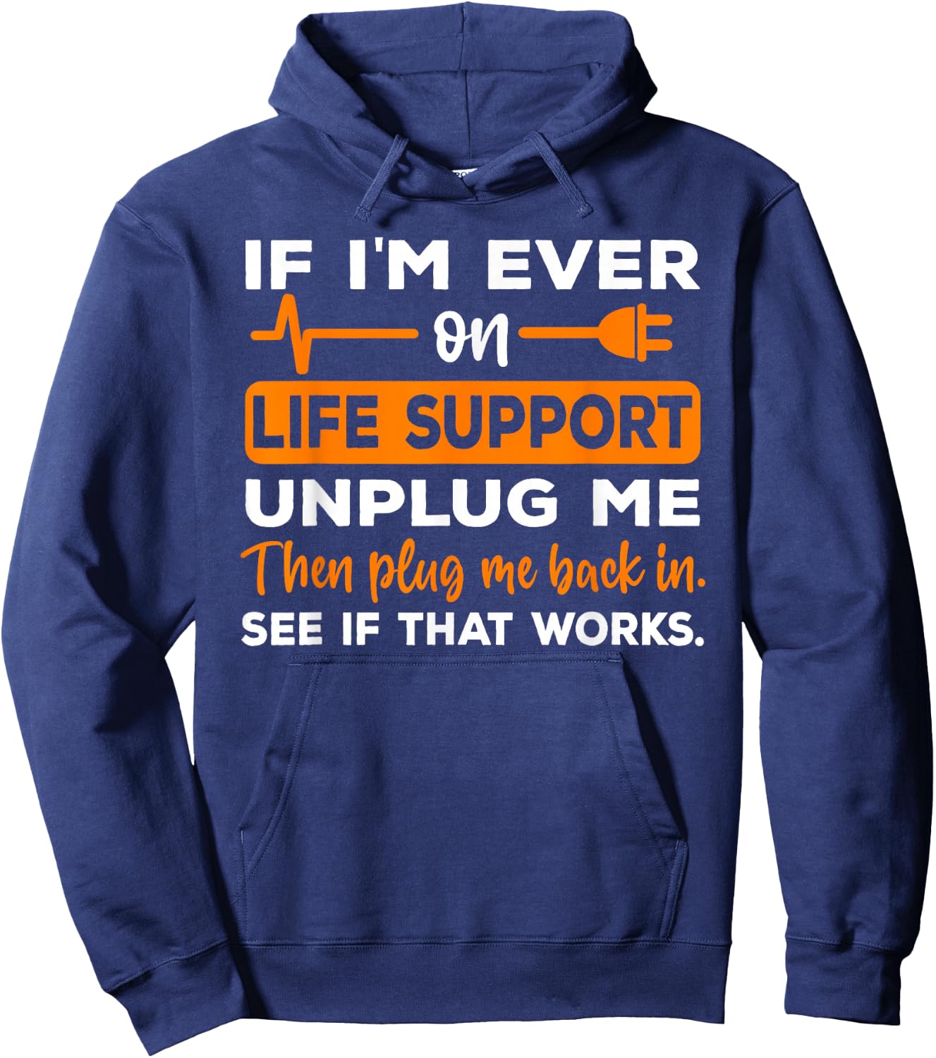 If I'm Ever On Life Support Unplug Me Funny Graphic Novelty Hoodie - Hoodie | Navy