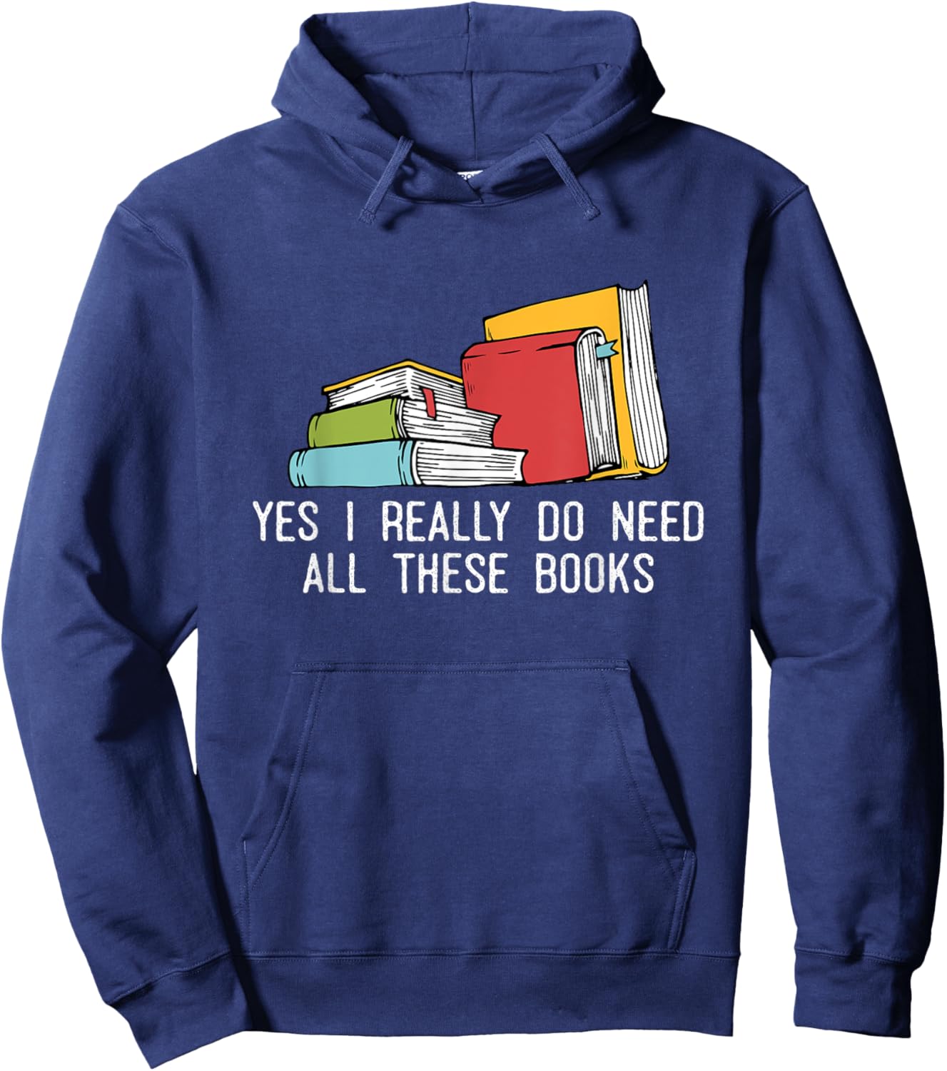 Yes I Really Do Need All These Books Reading Book Lover Hoodie - Hoodie | Navy