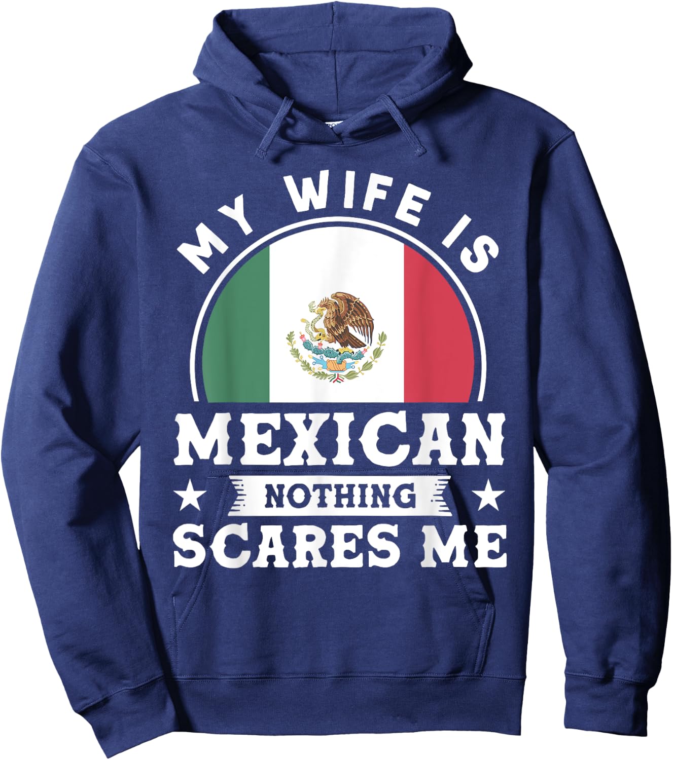 My Wife Is Mexican Nothing Scares Me Proud Mexican Hoodie - Hoodie | Navy