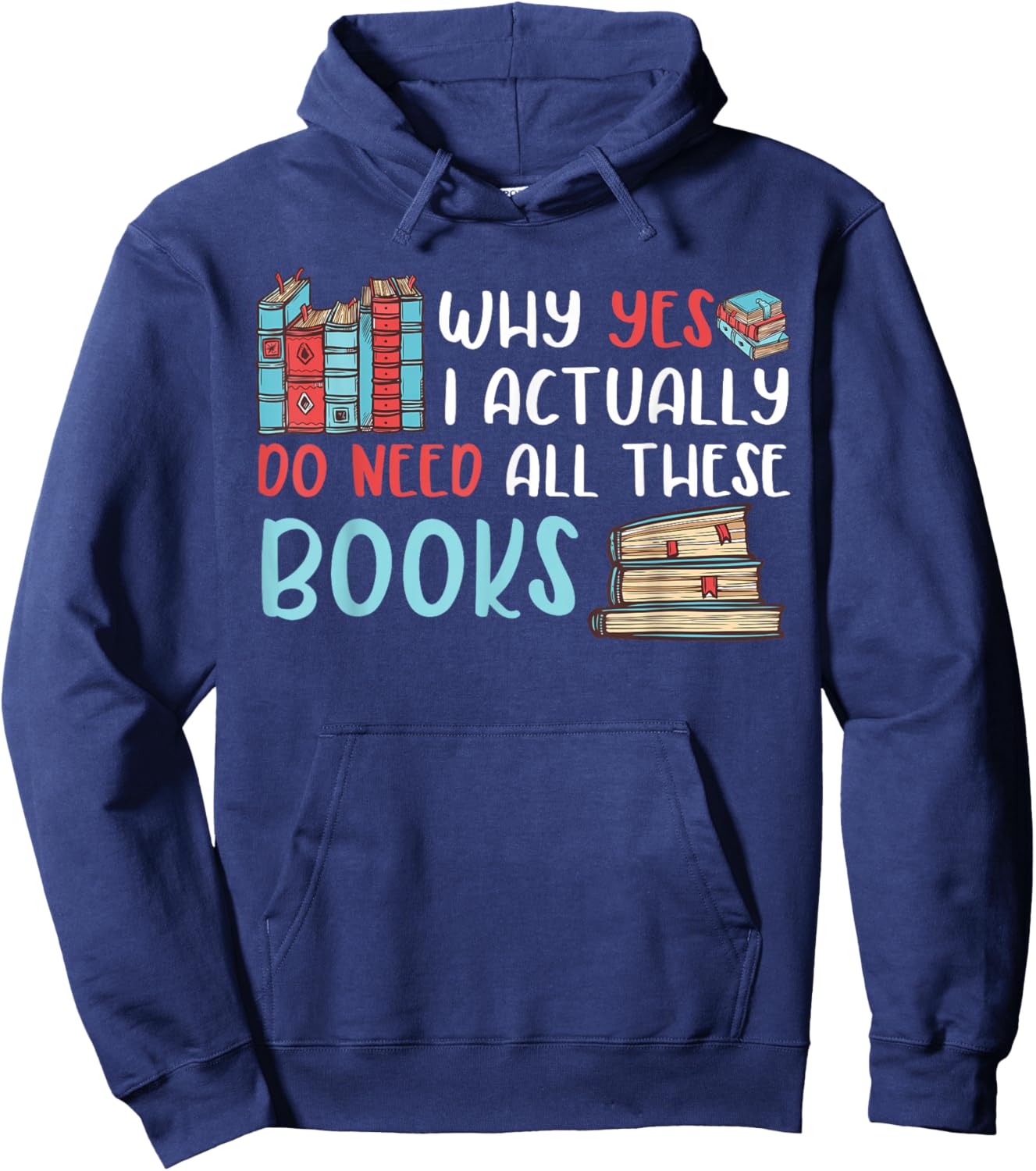 Why Yes I Actually Do Need All These Books Book Lovers read Hoodie - Hoodie | Navy