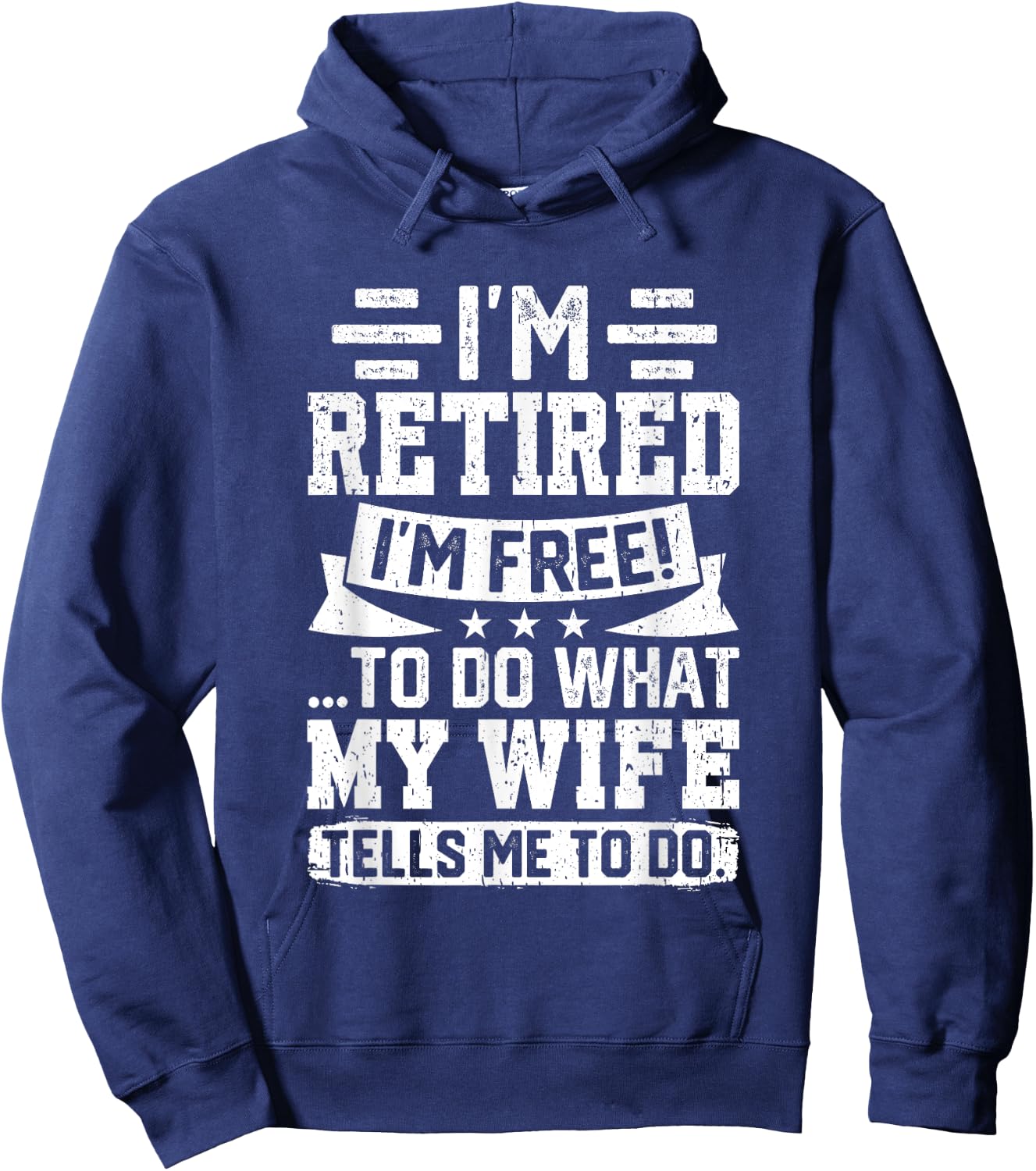 I'm Retired I'm Free To Do What My Wife Says Hoodie - Hoodie | Navy