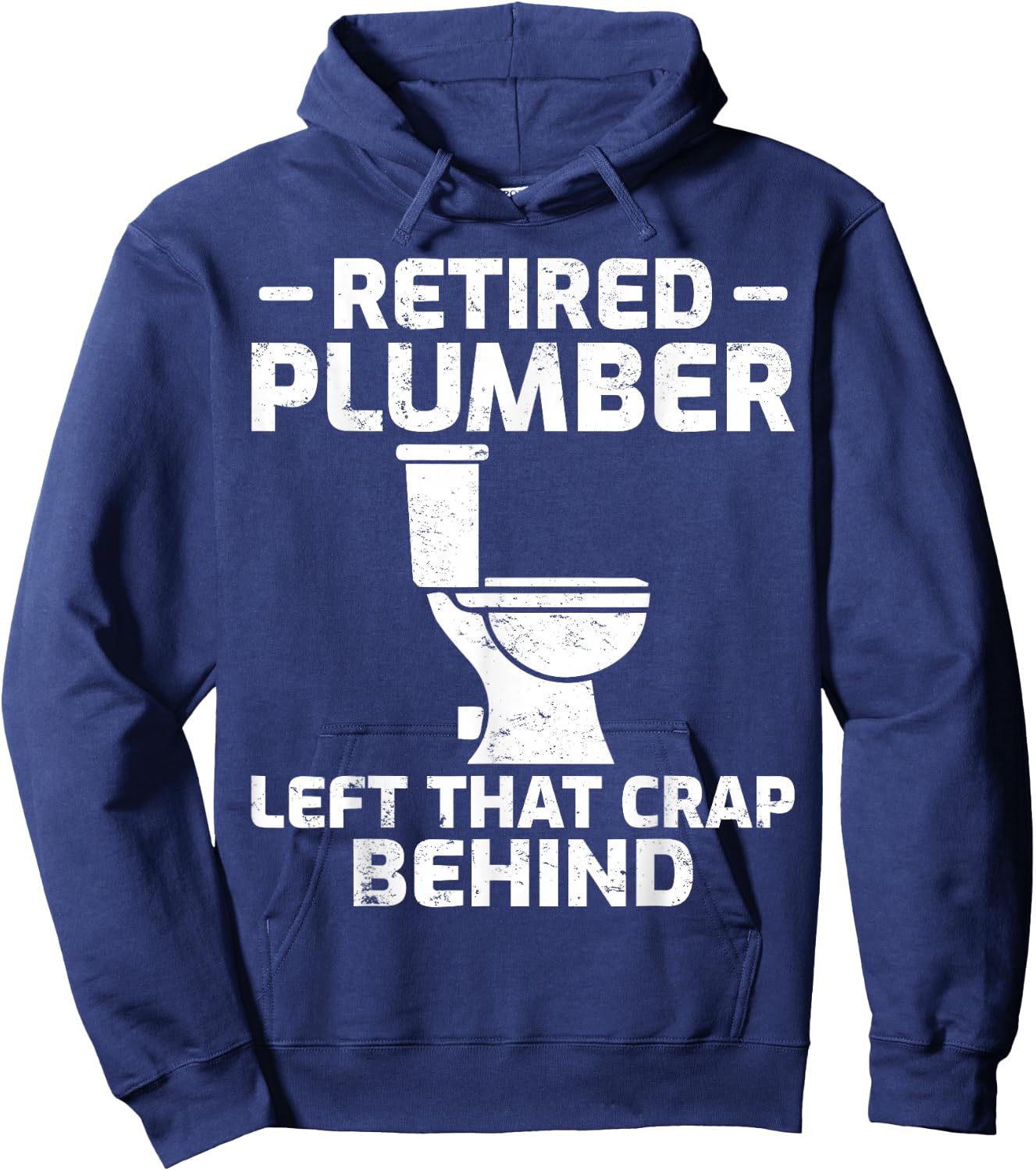 Retired Plumber Left that Crap Behind Funny Retirement Hoodie - Hoodie | Navy