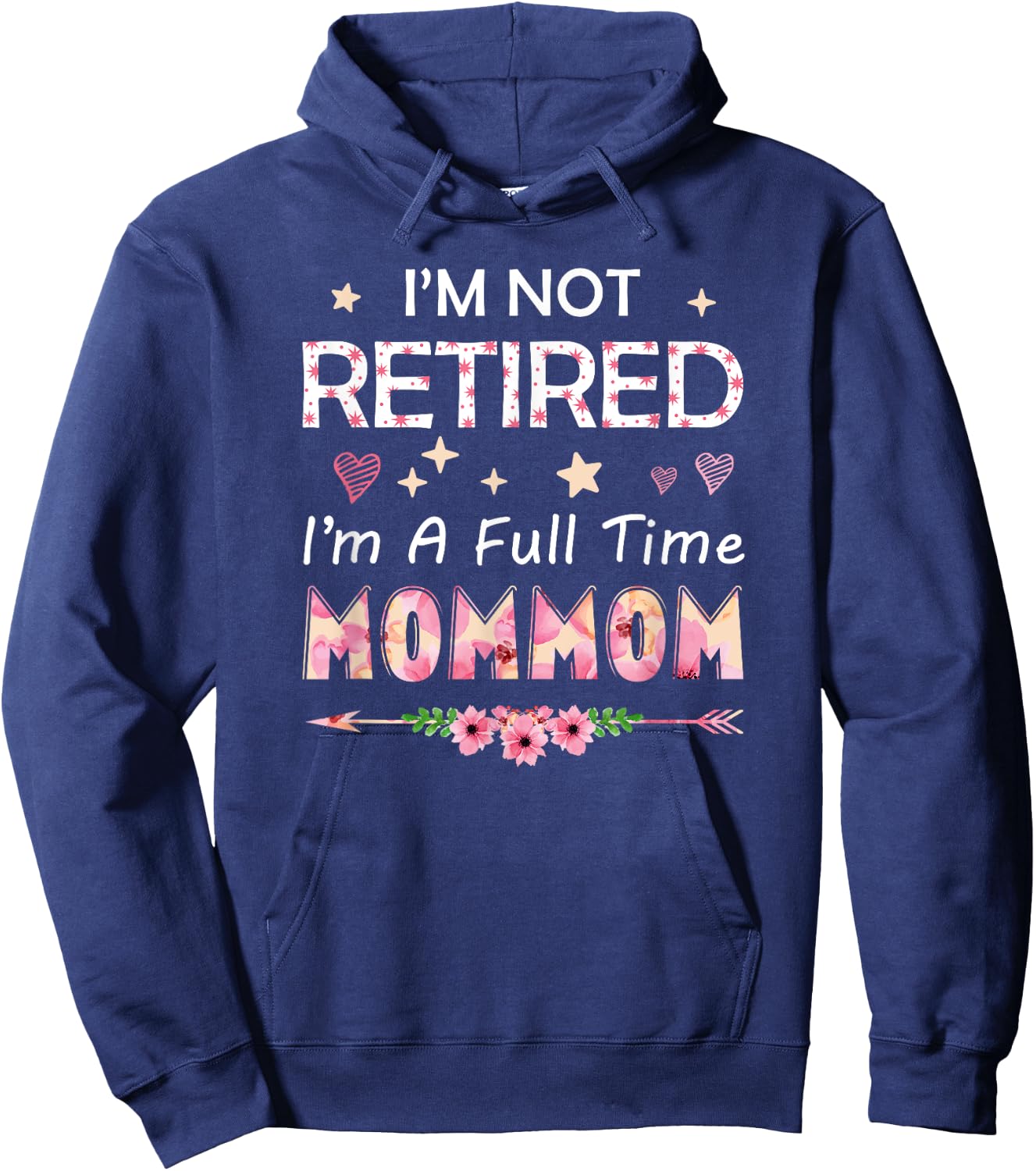 I'm Not Retired I'm A Full Time MomMom Birthday Mother's Day Hoodie - Hoodie | Navy