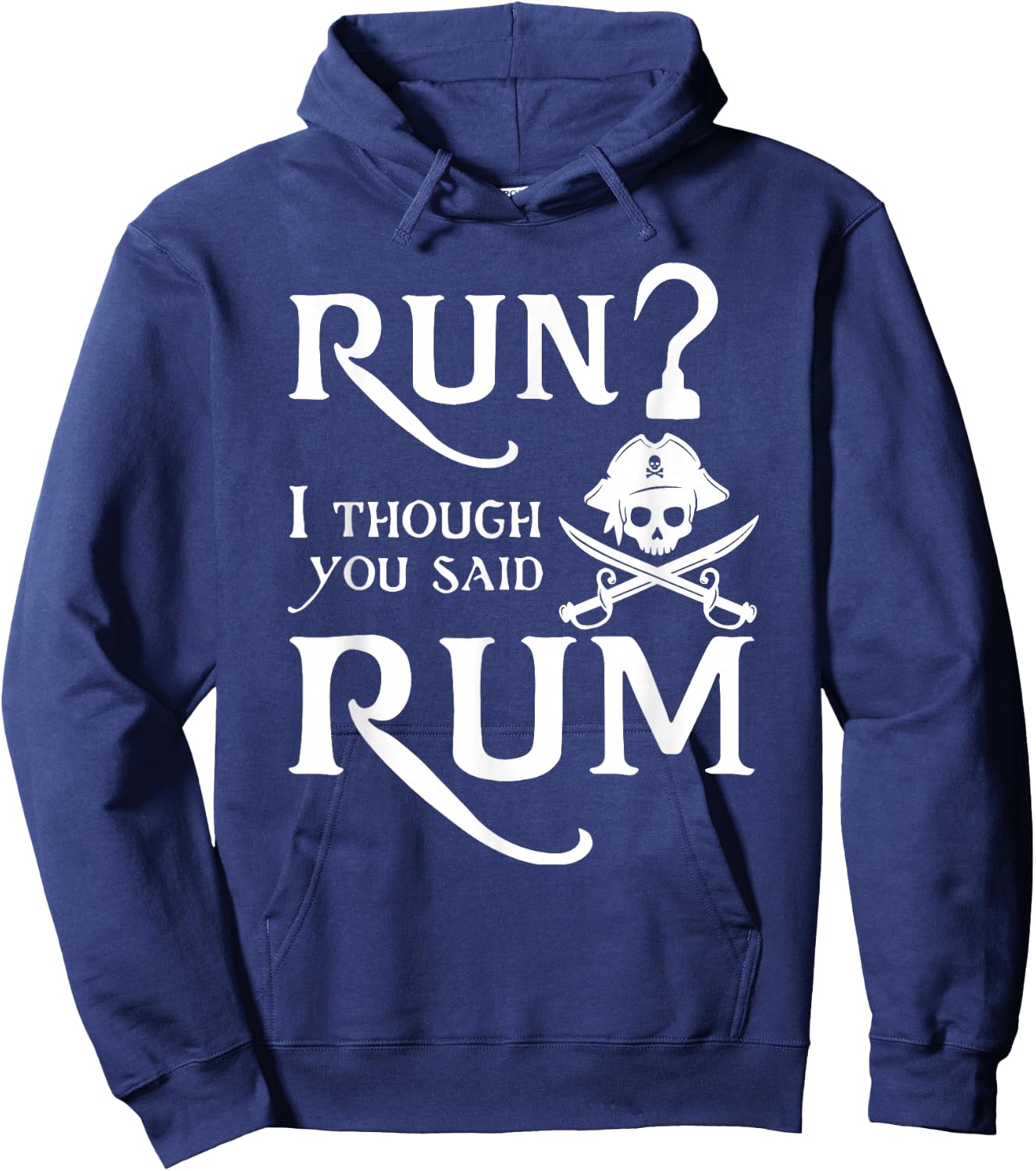 Run? I Thought You Said Rum Funny Sarcastic Saying Hoodie - Hoodie | Navy