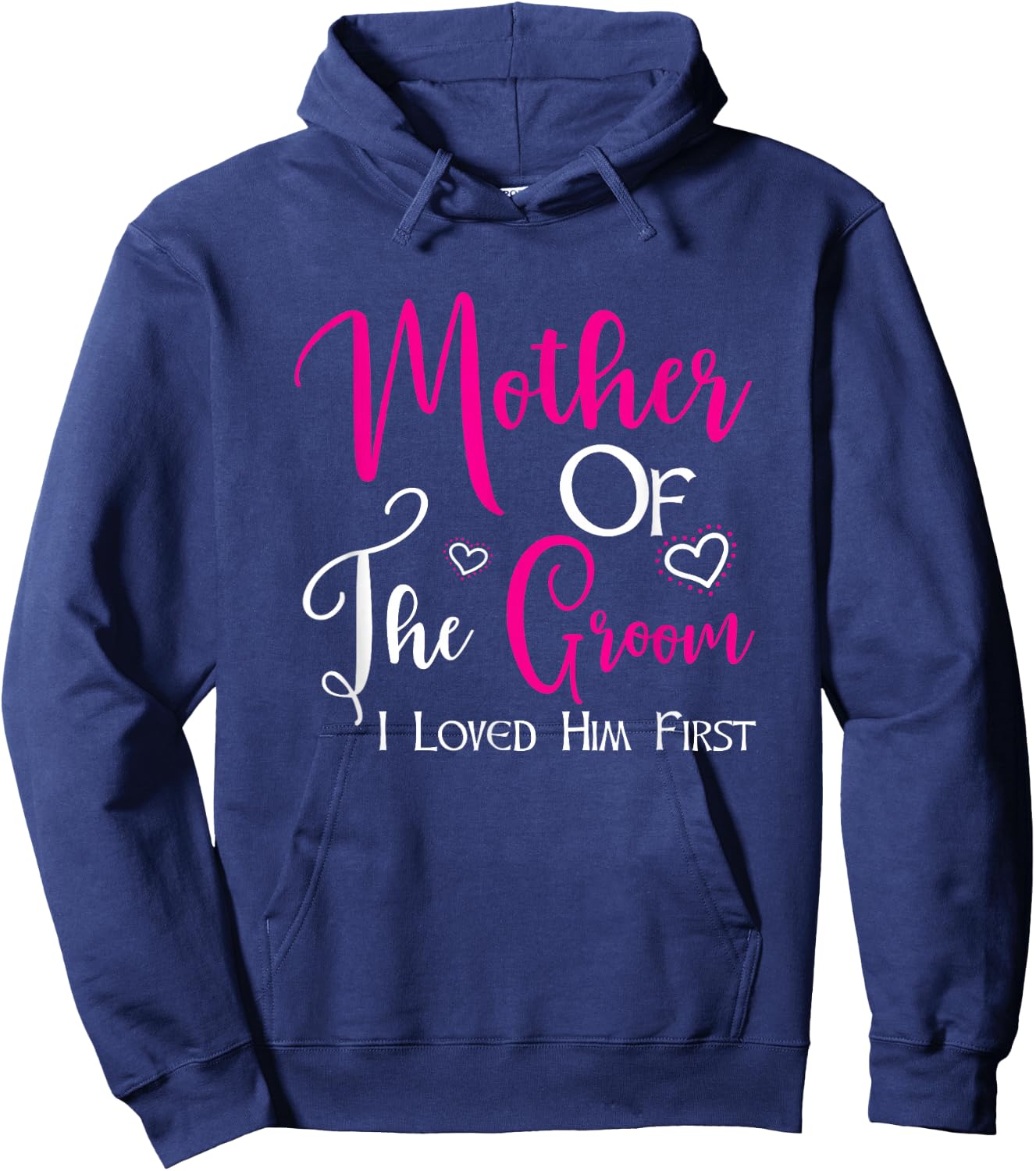 Mother Of The Groom I Loved Him First Mom Of Groom Wedding Hoodie - Hoodie | Navy