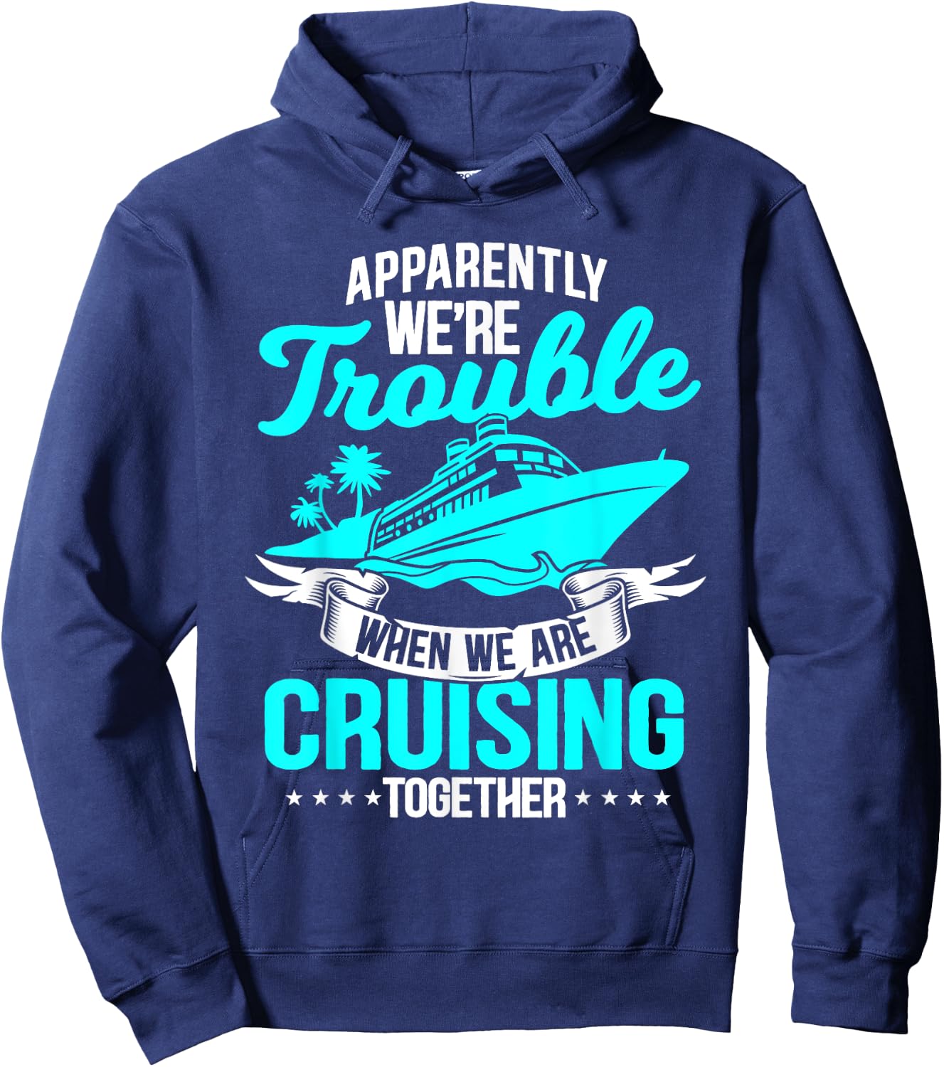 Apparently We're Trouble When We Are Cruising Together Hoodie - Hoodie | Navy