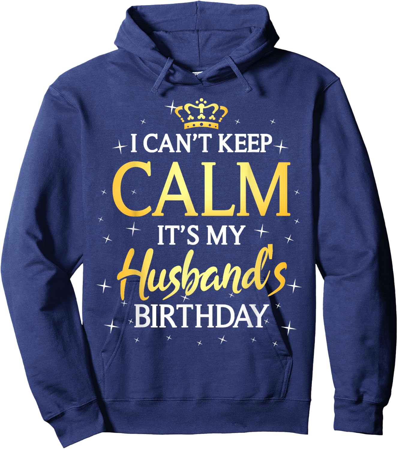 I Can't Keep Calm It's My Husband Birthday Gift Bday Party Hoodie - Hoodie | Navy