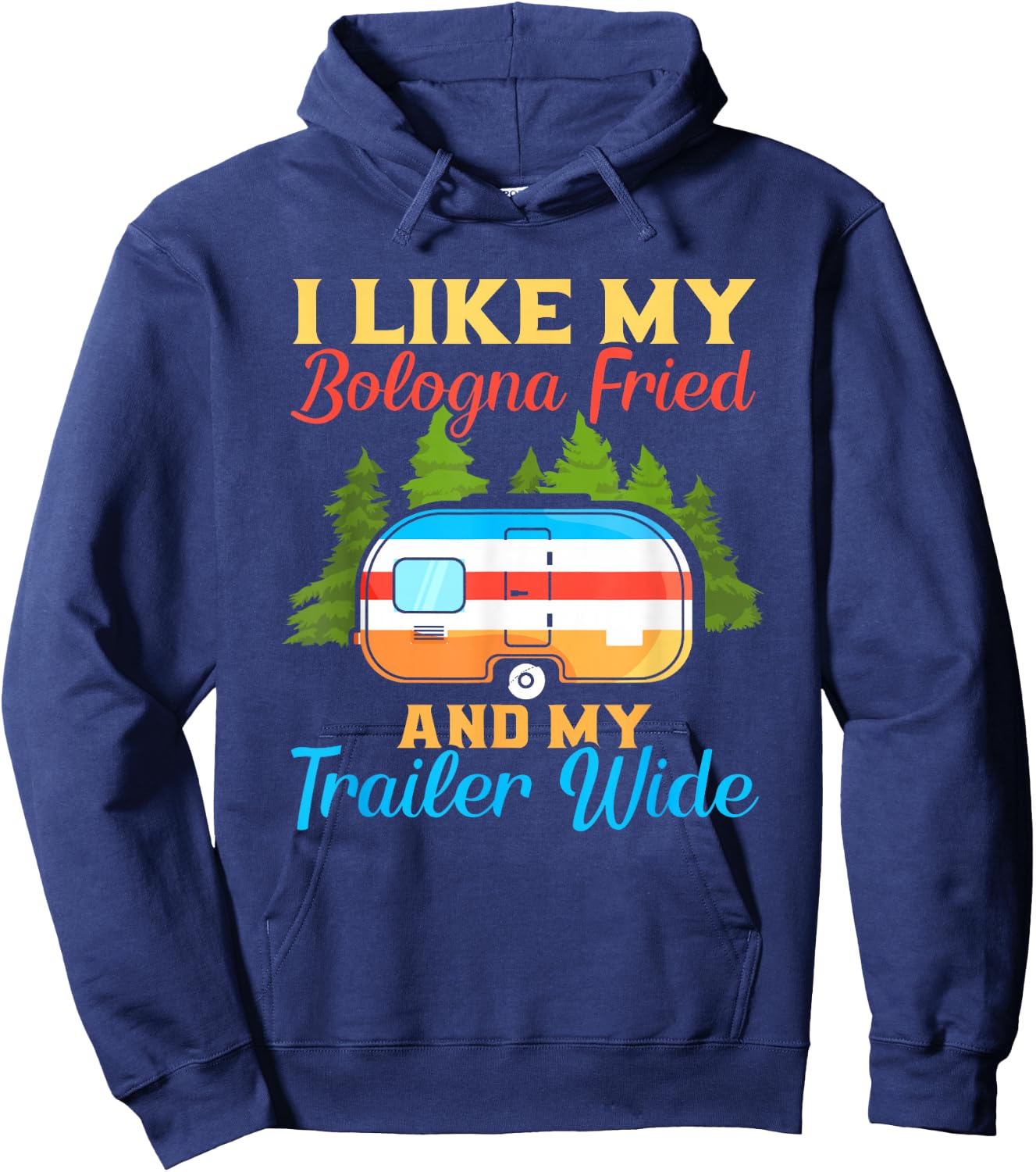 Like My Bologna Fried And My Trailer Wide | Camping Hoodie - Hoodie | Navy