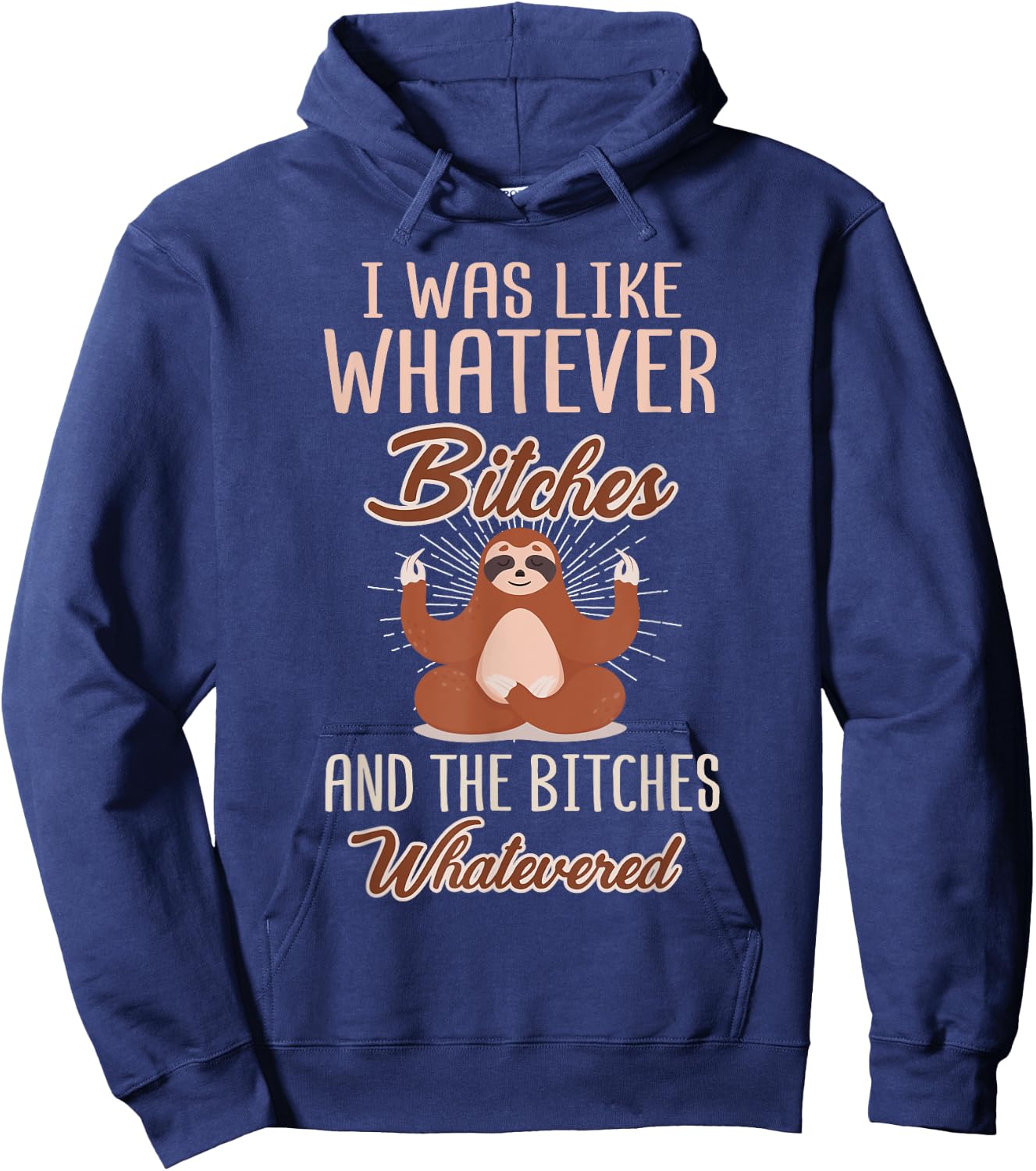 I Was Like Whatever Bitches and The Bitches Whatevered Sloth Hoodie - Hoodie | Navy