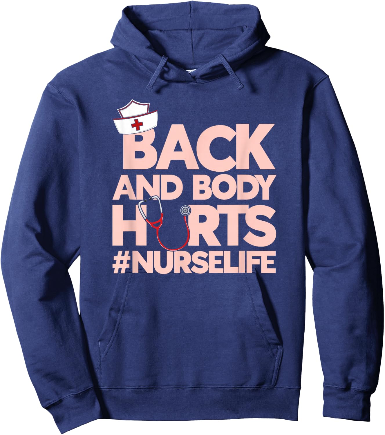 Back And Body Hurts - Funny Healthcare Heroes Nurse Hoodie - Hoodie | Navy