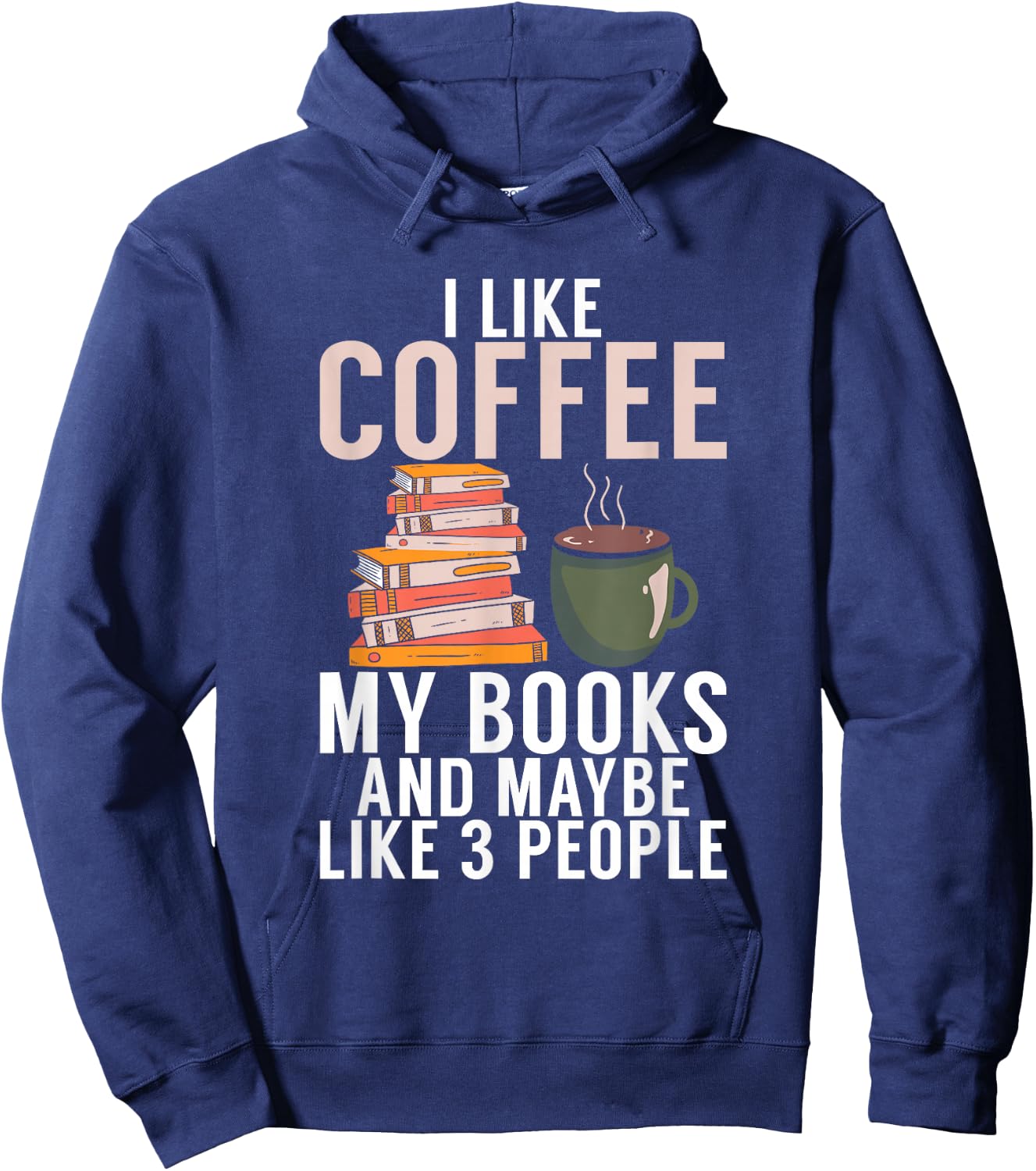 I like Coffee my Books and maybe like 3 People Book Lover Hoodie - Hoodie | Navy