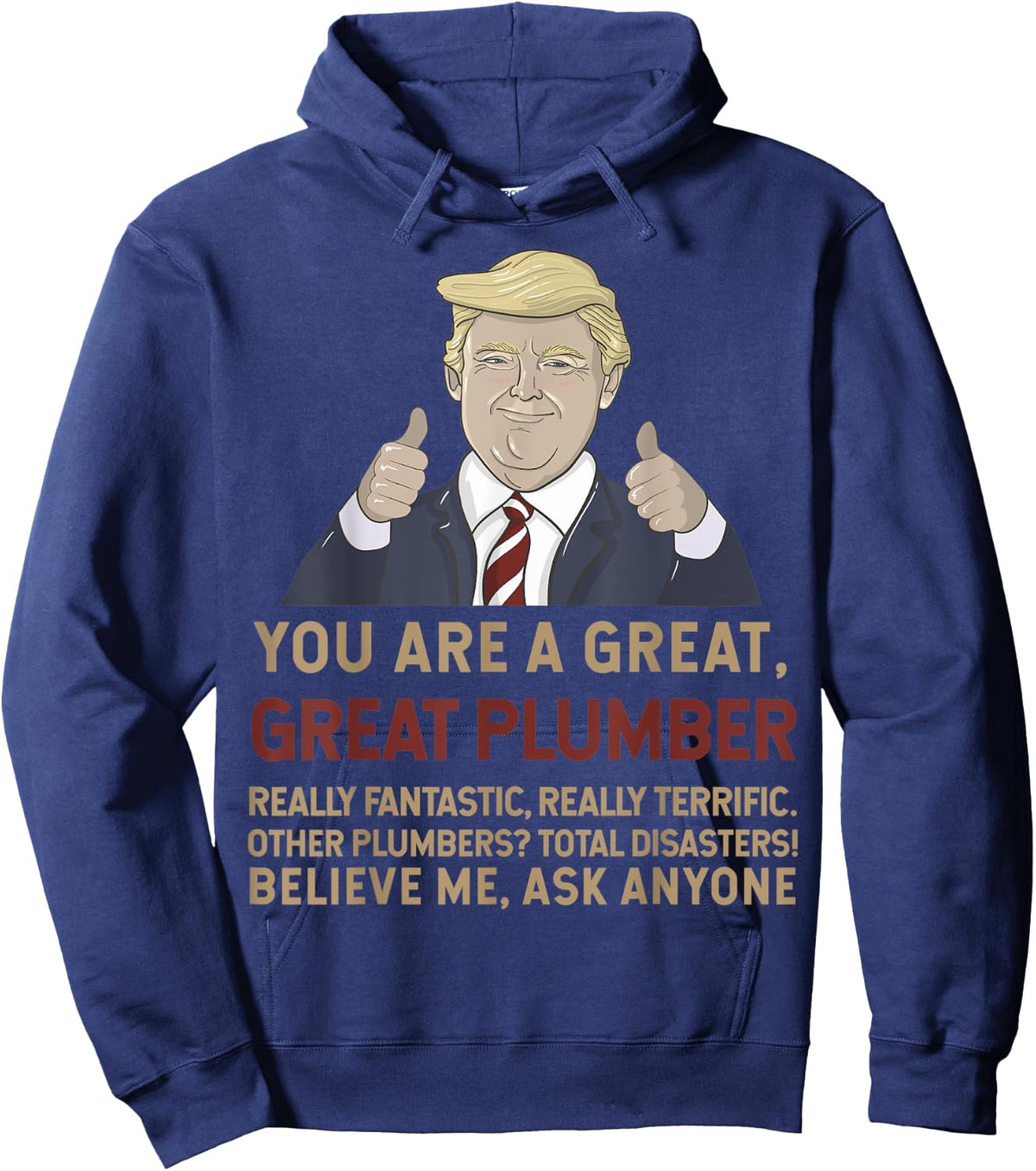 Trump You Are A Great Great Plumber Believe Me Hoodie - Hoodie | Navy