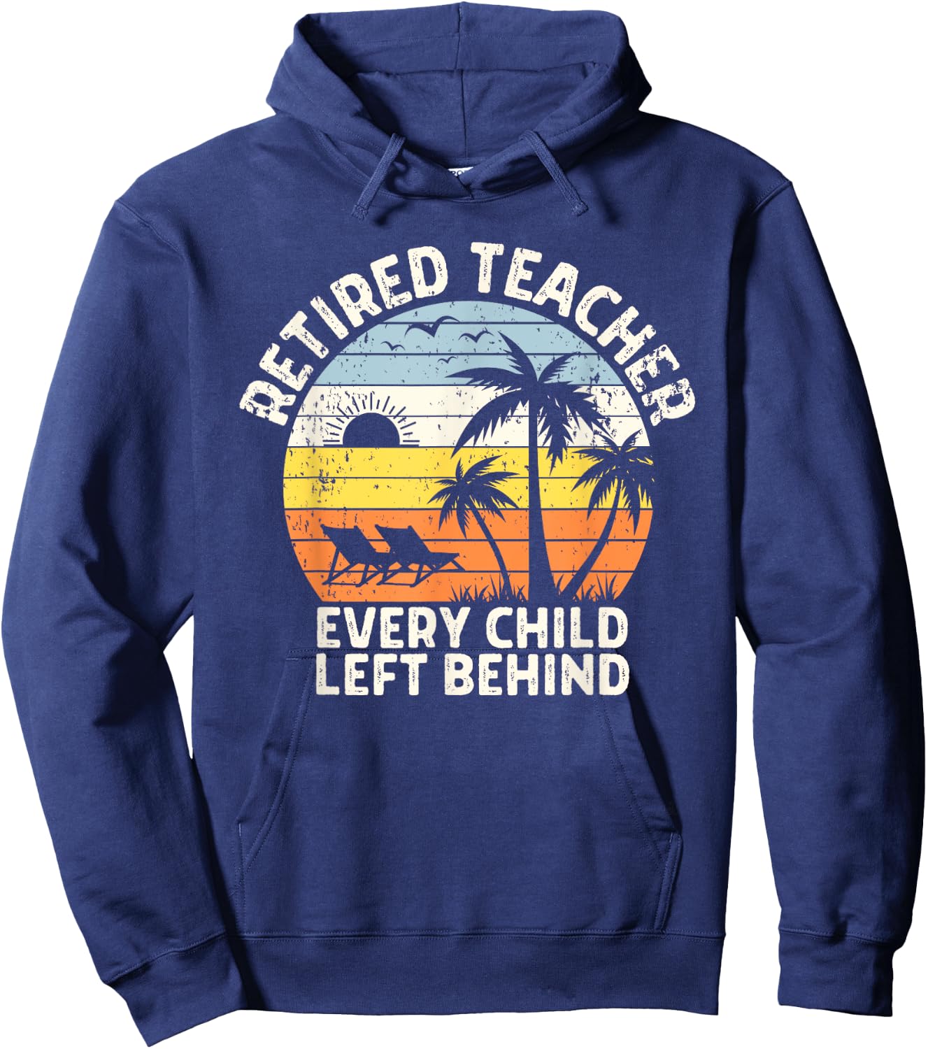 Retired Teacher Every Child Left Behind Retirement Hoodie - Hoodie | Navy