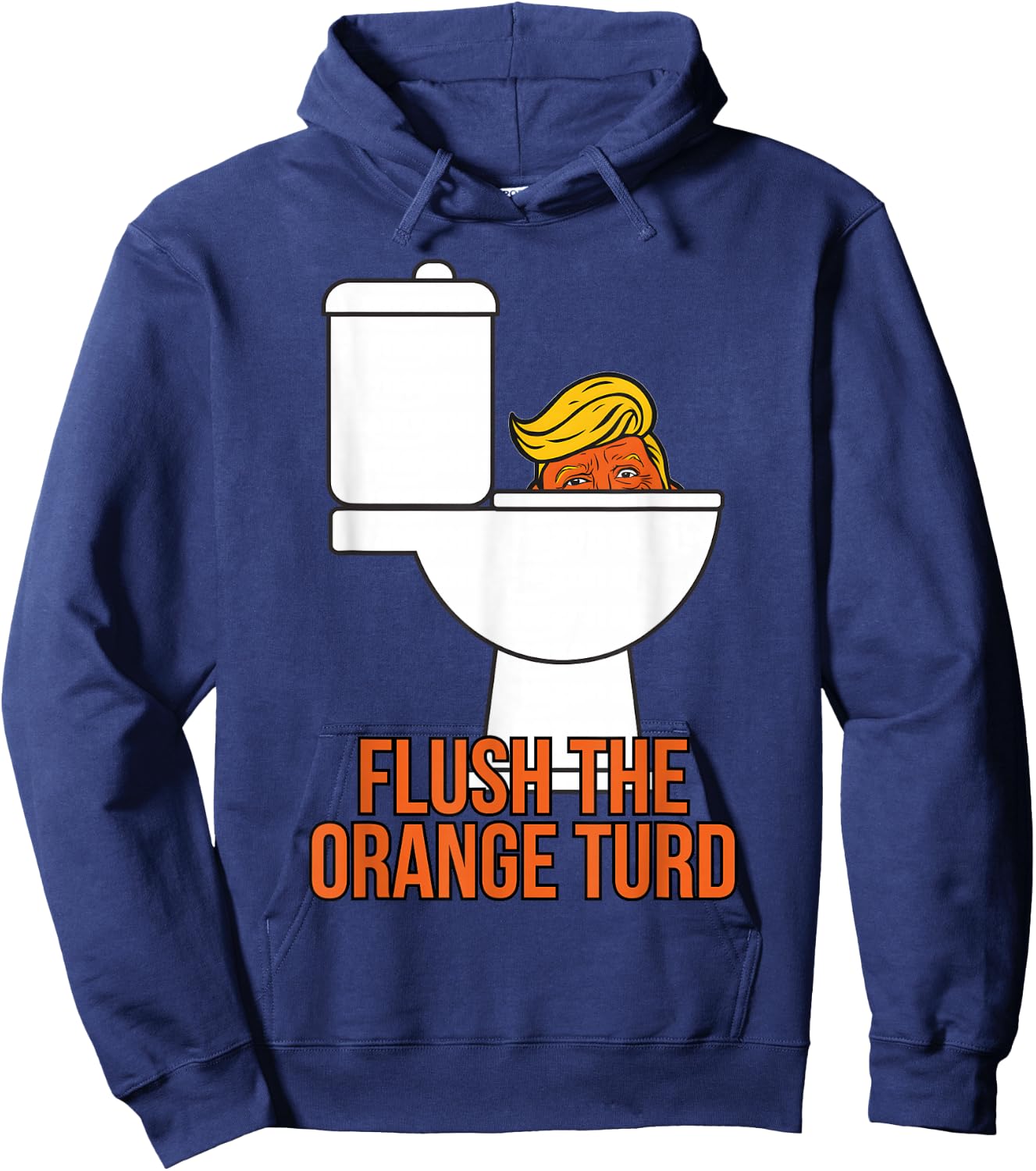 Flush The Orange Turd Trump's Lawyer Called Him, Funny Hoodie - Hoodie | Navy