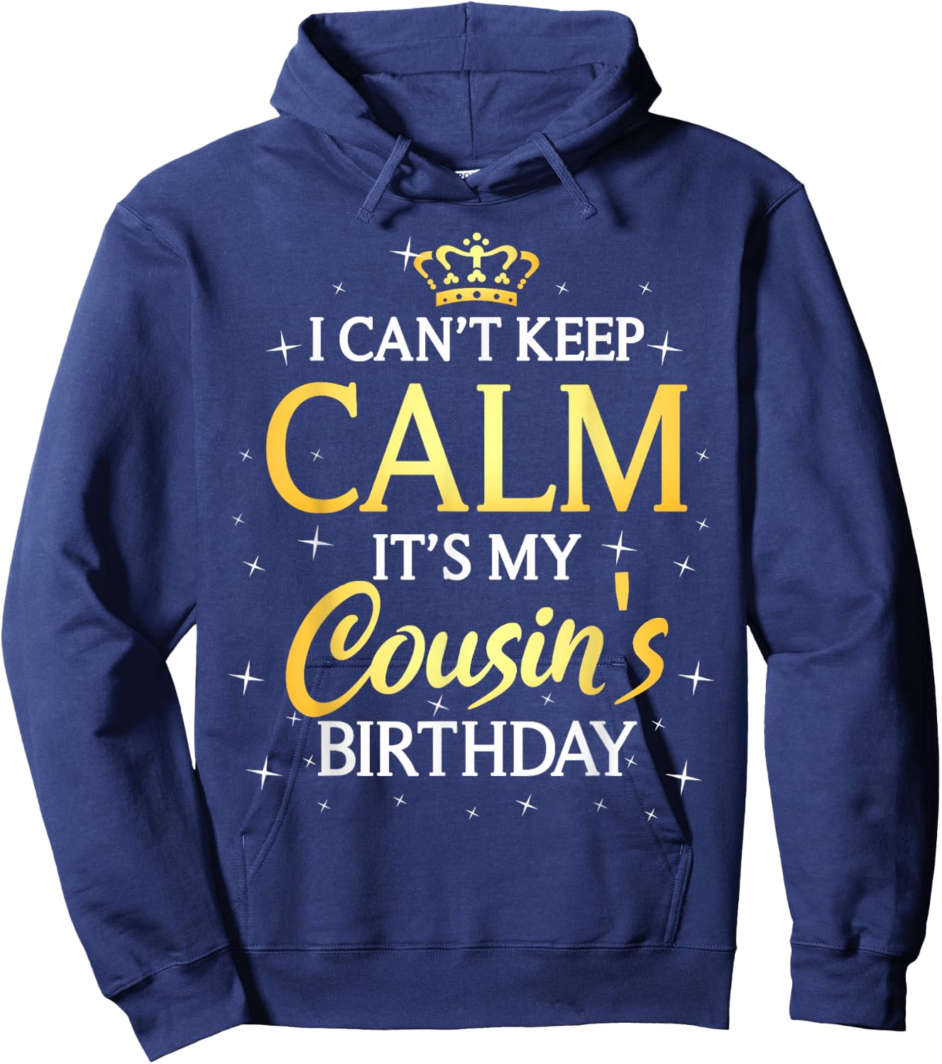 I Can't Keep Calm It's My Cousin Birthday Gift Bday Party Hoodie - Hoodie | Navy