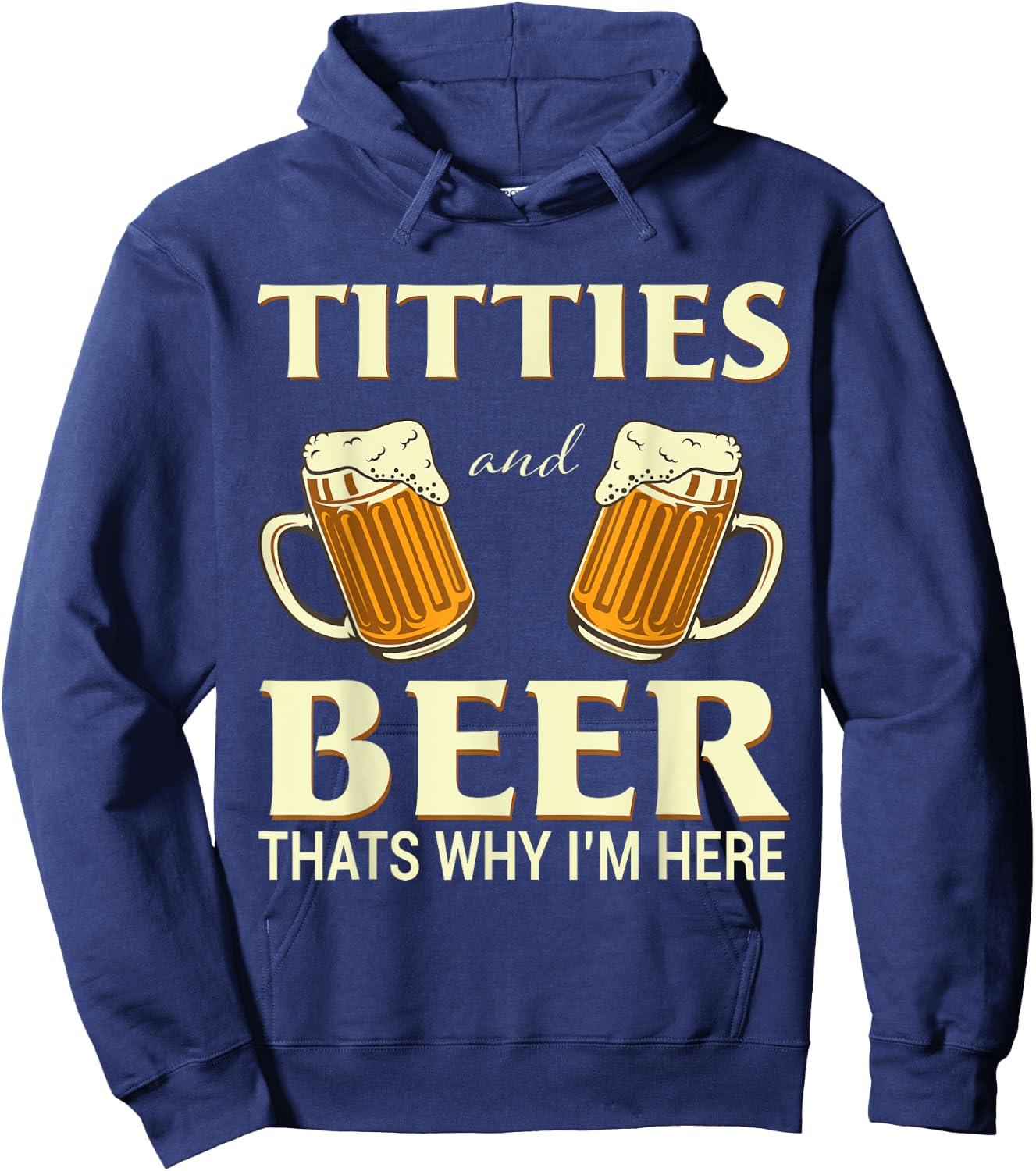 Titties And Beer Thats Why I'm Here - Funny Beer Lover Gift Hoodie - Hoodie | Navy