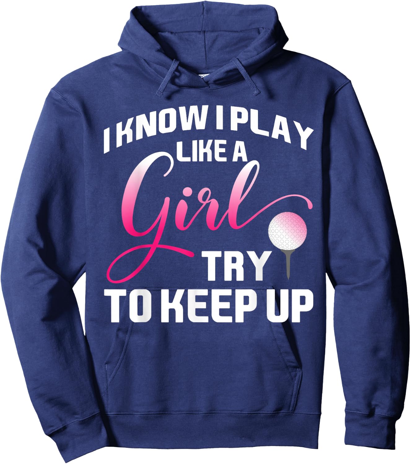 I Know I Play Like A Girl Try To Keep Up Female Golfer Joke Hoodie - Hoodie | Navy