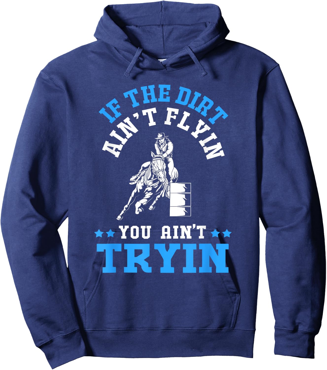 If The Dirt Aint Flying You Aint Trying Barrel Racing Hoodie - Hoodie | Navy