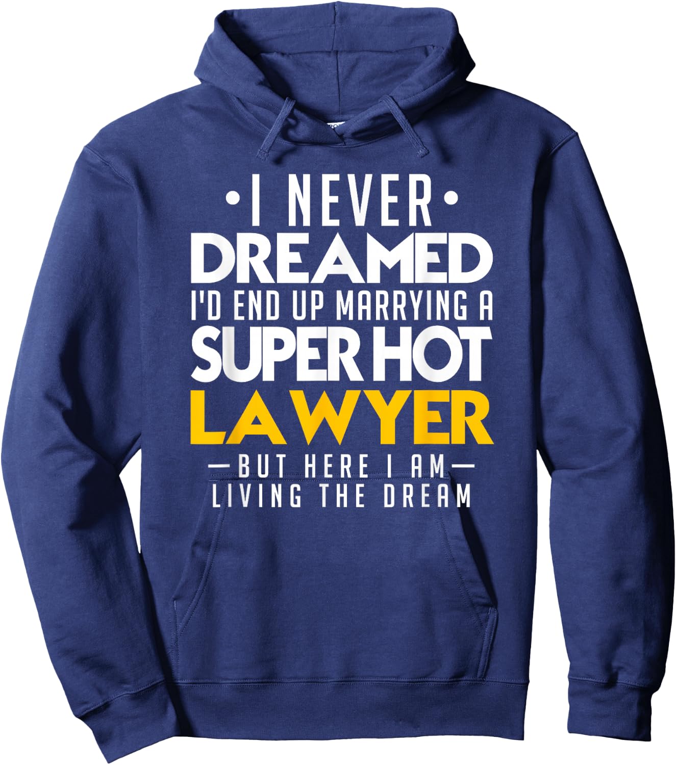 I never dreamed that I would end up marrying a super hot lawyer Hoodie - Hoodie | Navy
