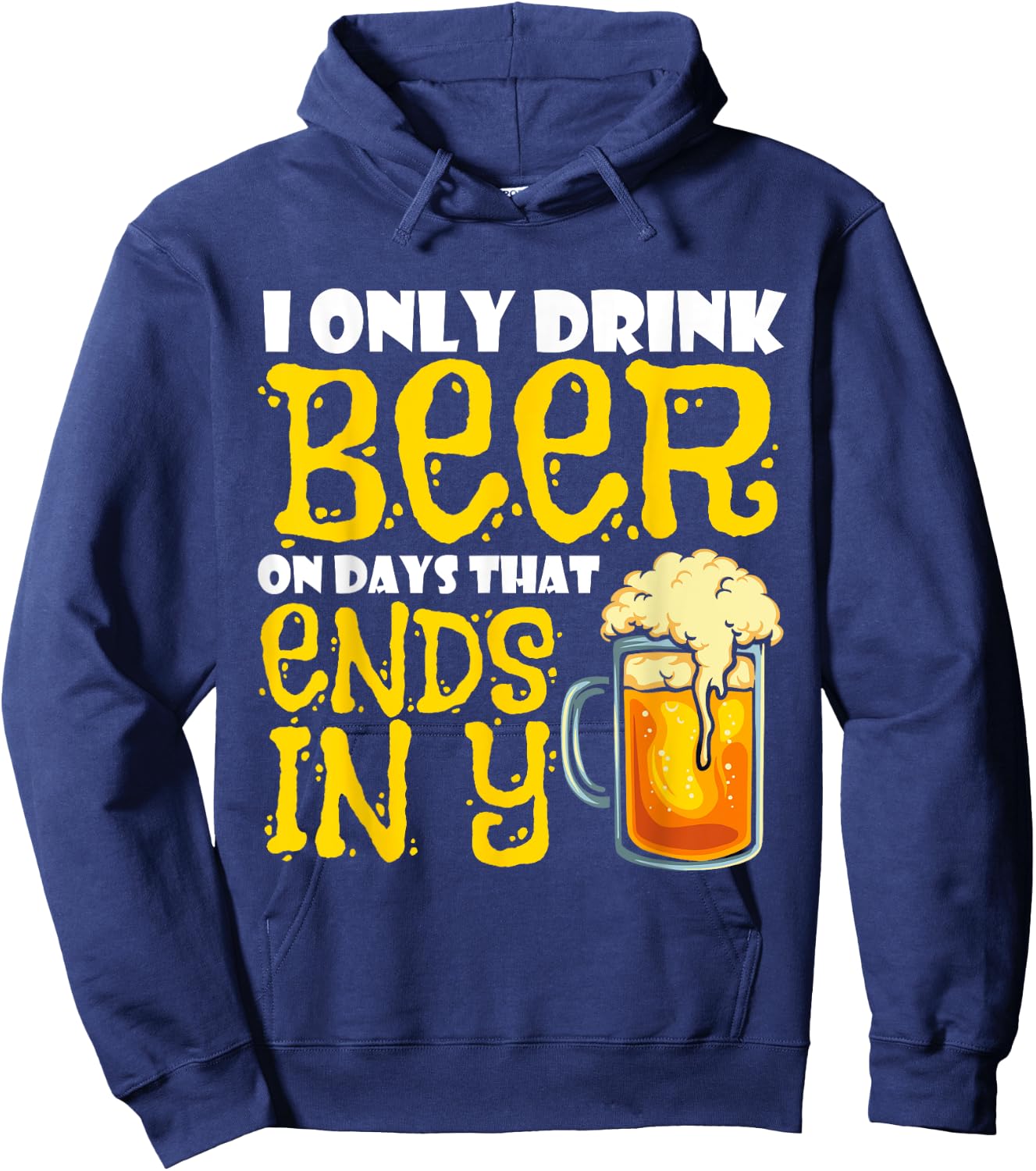 I Only Drink Beer On Days That End In Y Hoodie - Hoodie | Navy