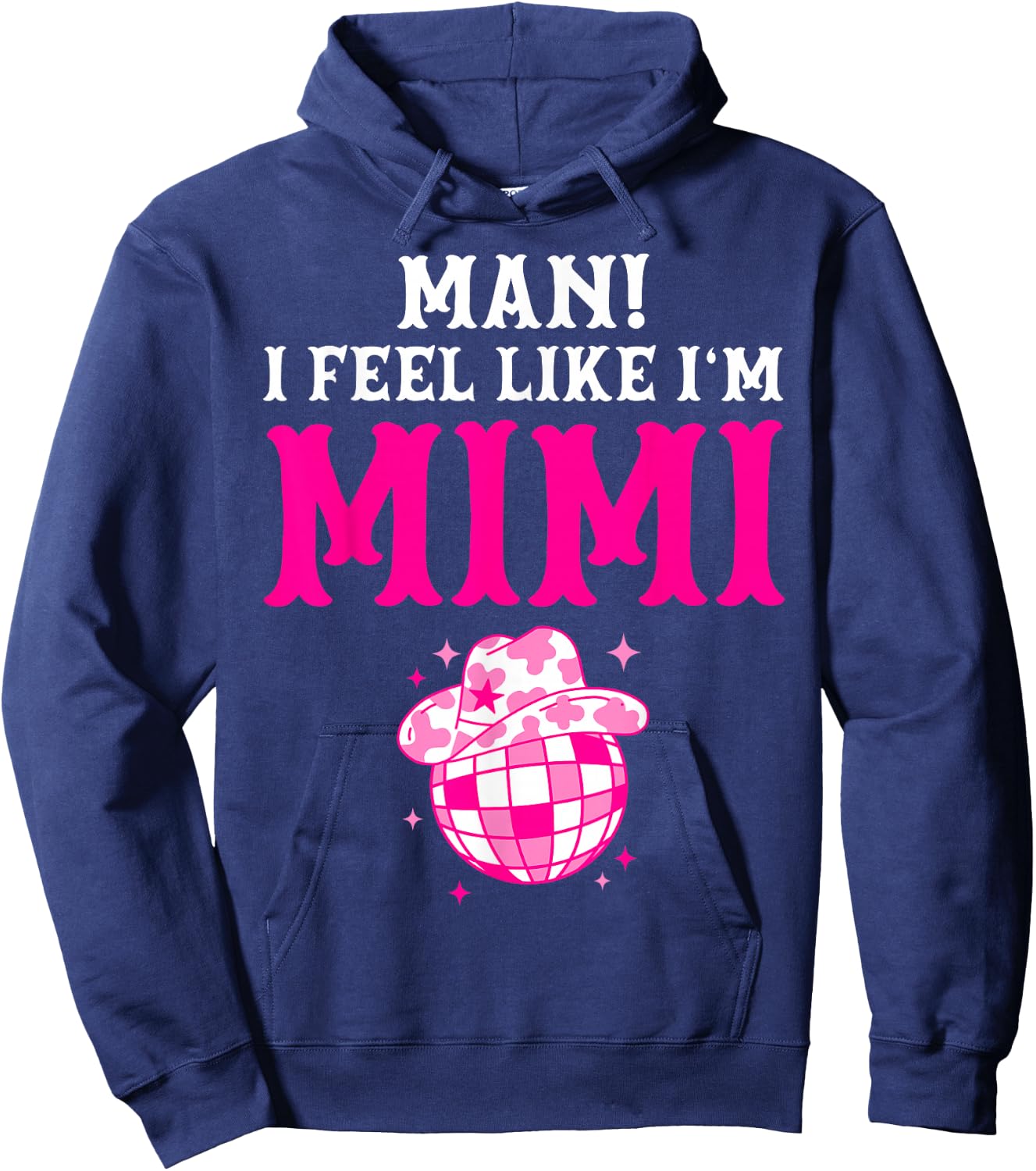 Man I Feel Like I'm Mimi Birthday Cowgirl Matching Family Hoodie - Hoodie | Navy