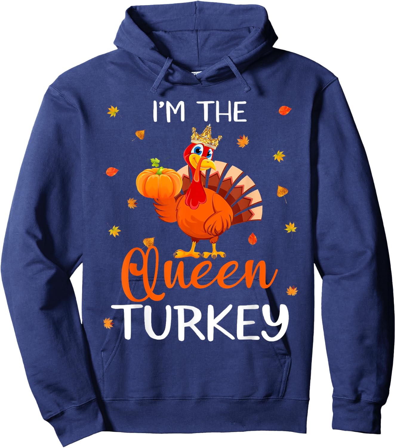 I'm The Queen Turkey Thanksgiving Turkey Autumn Fall Leaf Hoodie - Hoodie | Navy