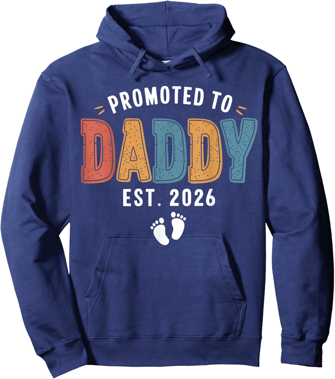 Promoted To Daddy 2026 Dad Est 2026 Daddy To Be 2026 New Dad Hoodie - Hoodie | Navy