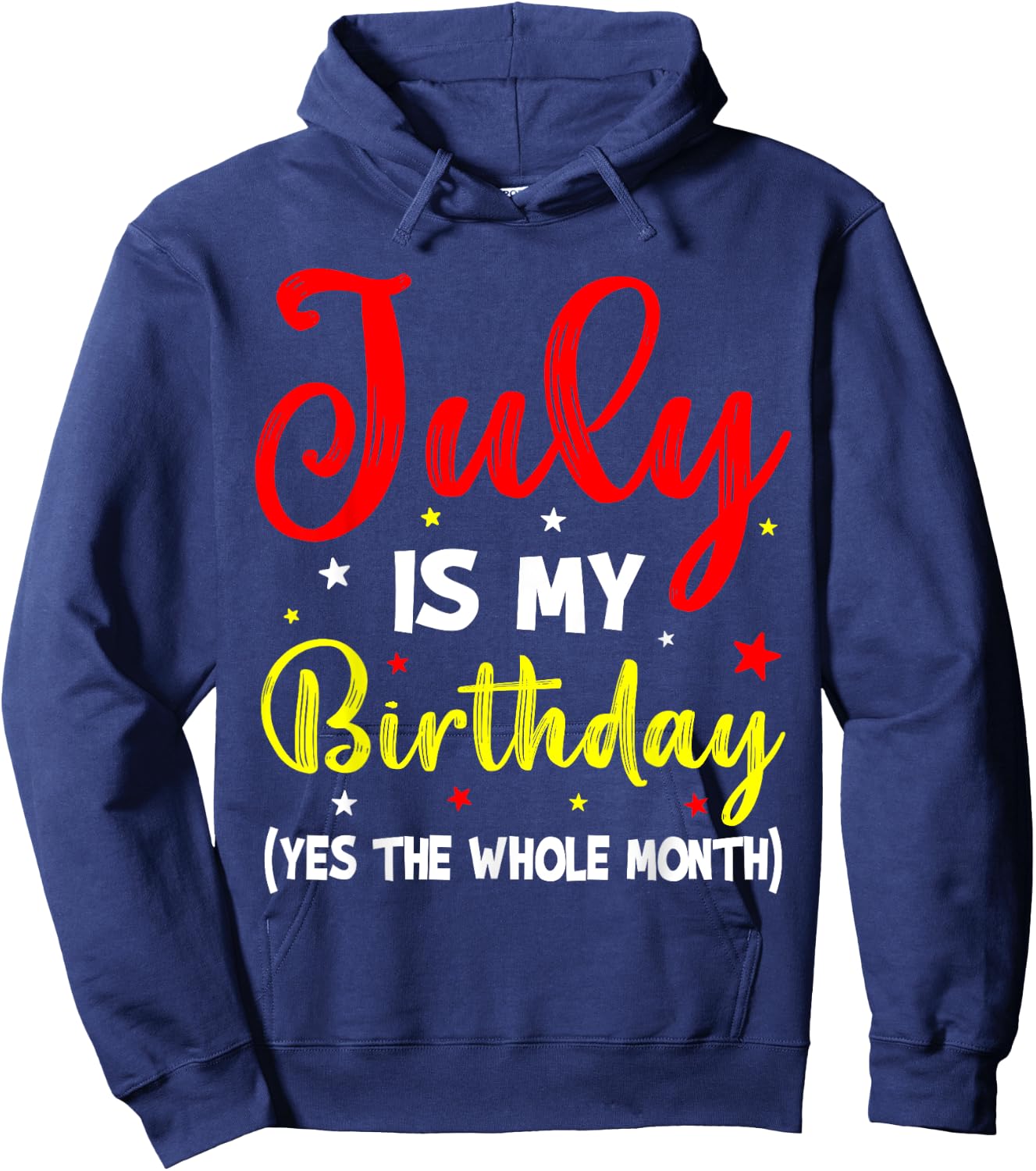 July Is My Birthday The Whole Month July Birthday Month Hoodie - Hoodie | Navy