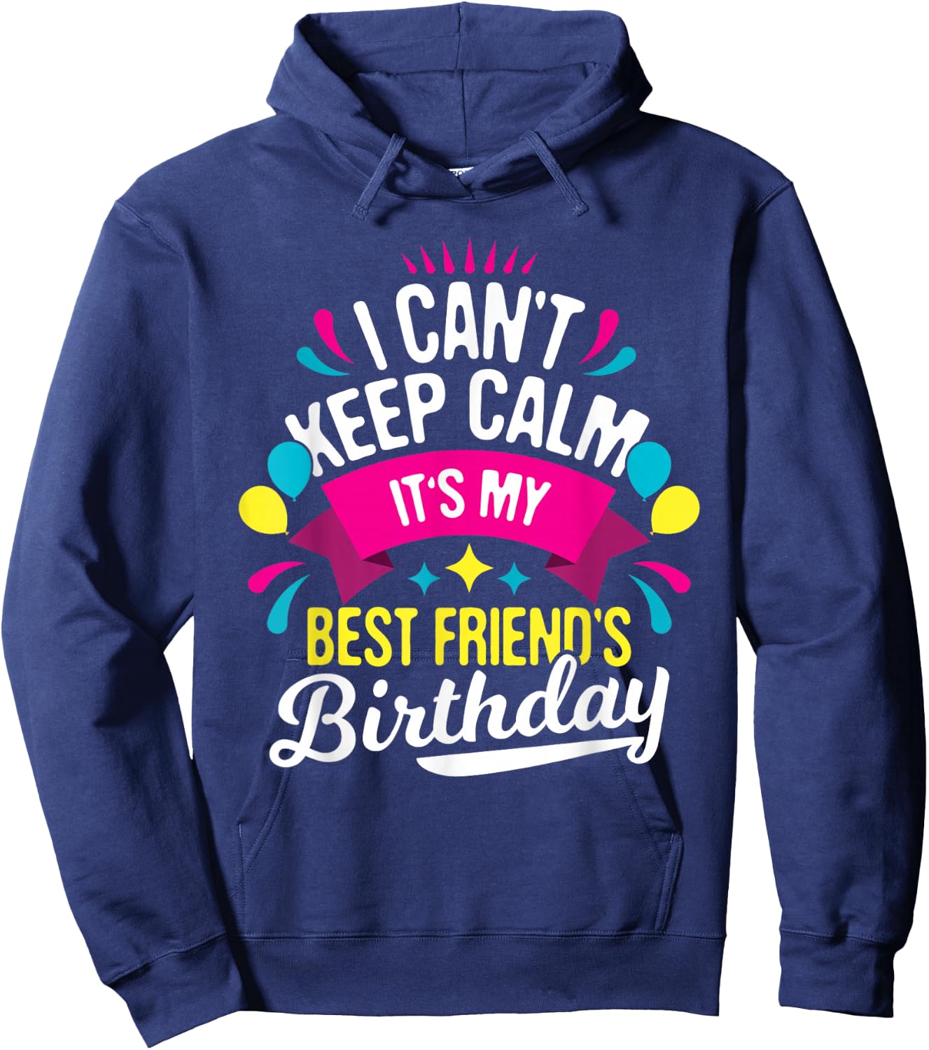I Can't Keep Calm It's My Best Friend's Birthday - Bestie Hoodie - Hoodie | Navy