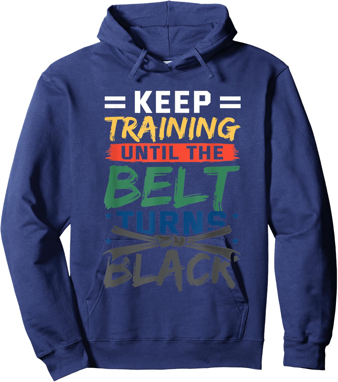 Keep Training Until The Belt Turns Black Belt Karate Hoodie - Hoodie | Navy