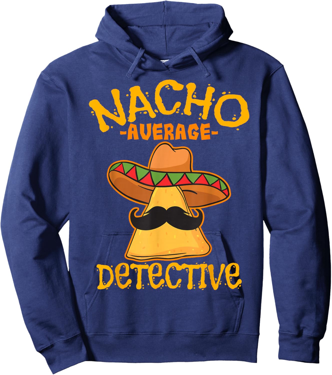 Nacho Average Detective Investigator Informer Cinco de Mayo Hoodie - Hoodie | Navy