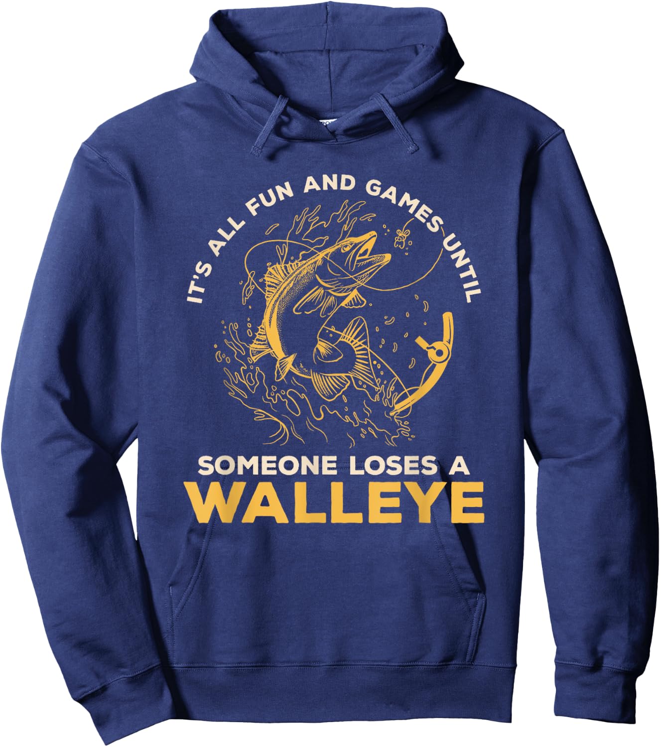 It's All Fun Games Until Someone Loses A Walleye Fishing Hoodie - Hoodie | Navy