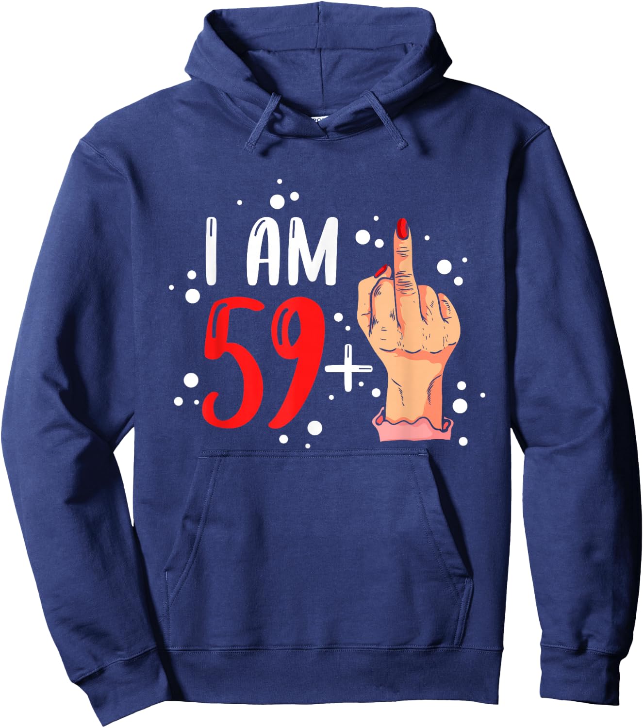 I am 59 plus 1 middle finger for a 60th Birthday woman Hoodie - Hoodie | Navy