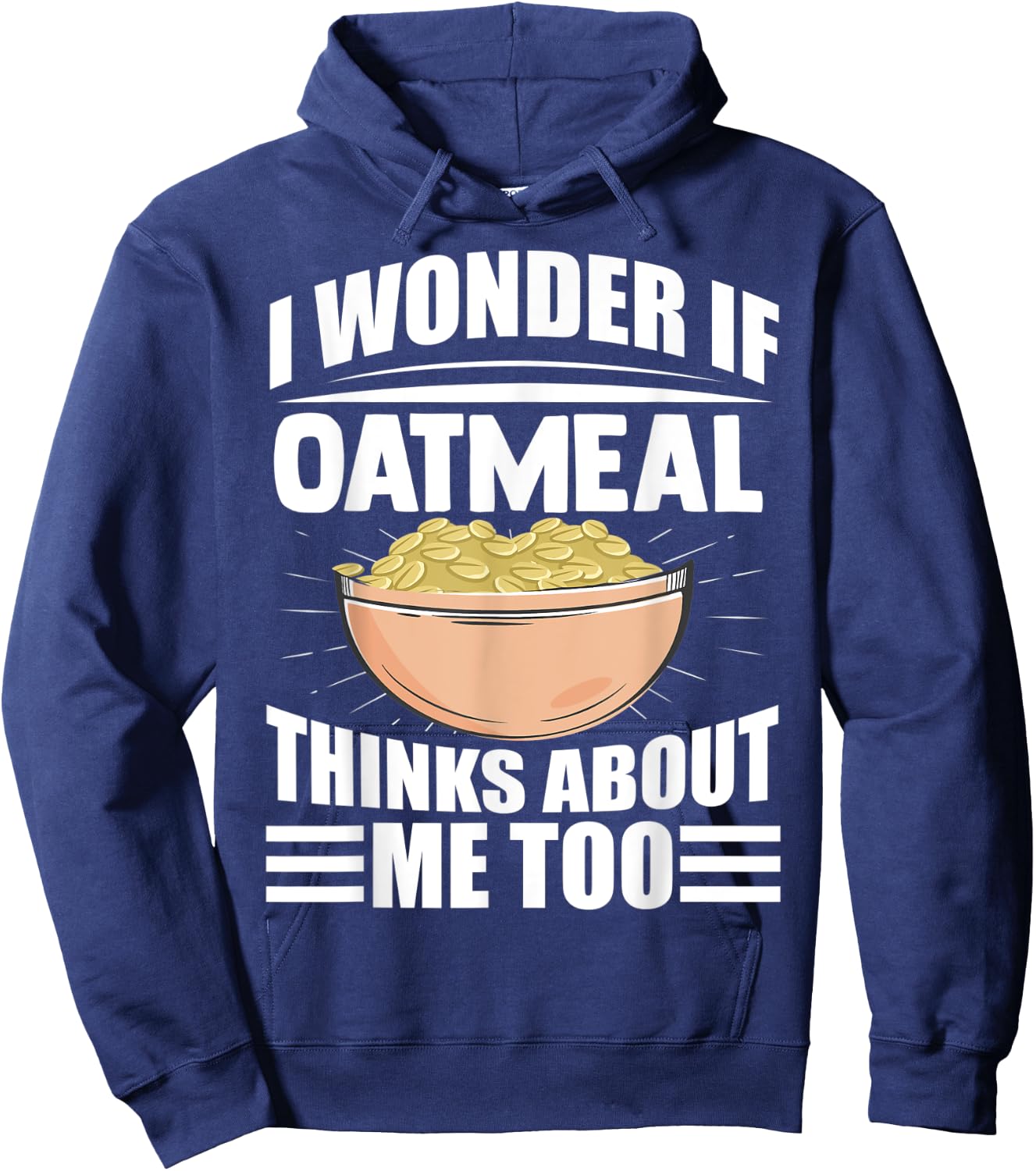 I Wonder If Oatmeal Thinks About Me Too Funny Food Sayings Hoodie - Hoodie | Navy