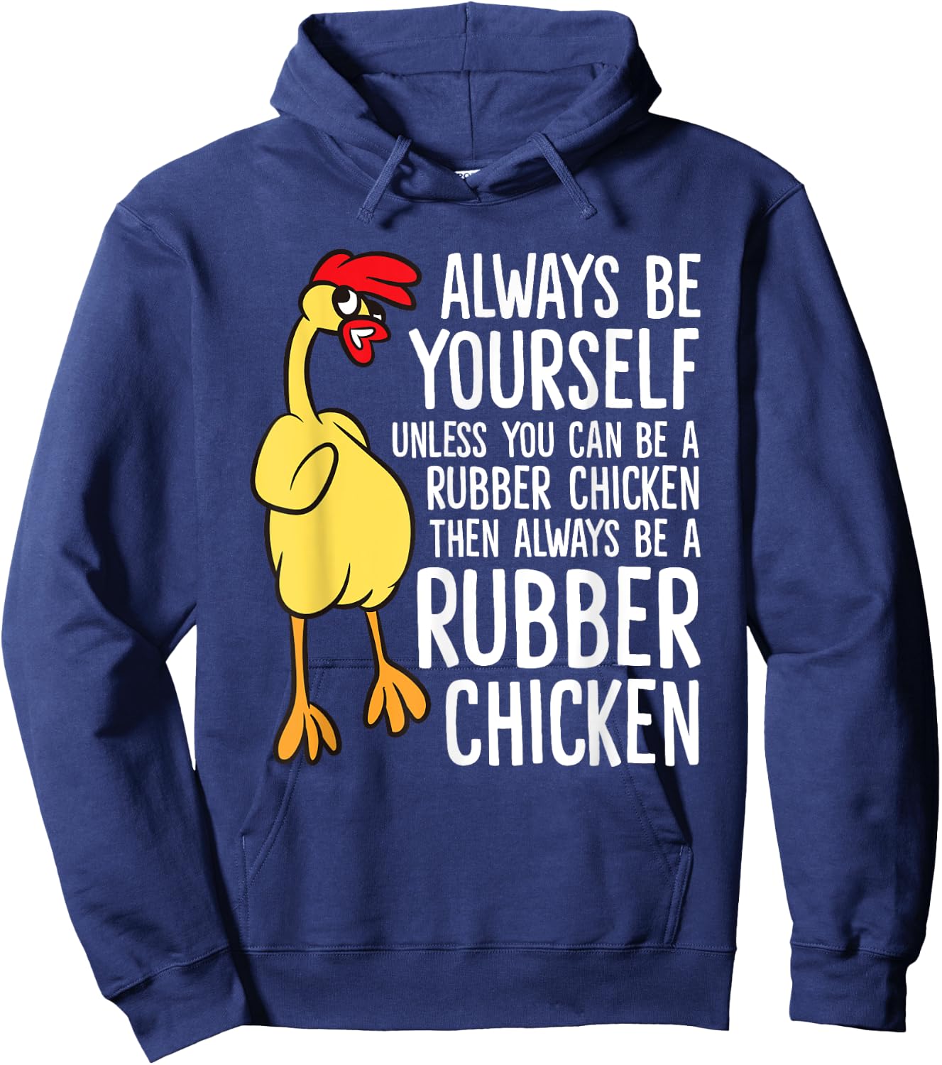 Always Be Yourself Unless You Can Be A Rubber Chicken Hoodie - Hoodie | Navy
