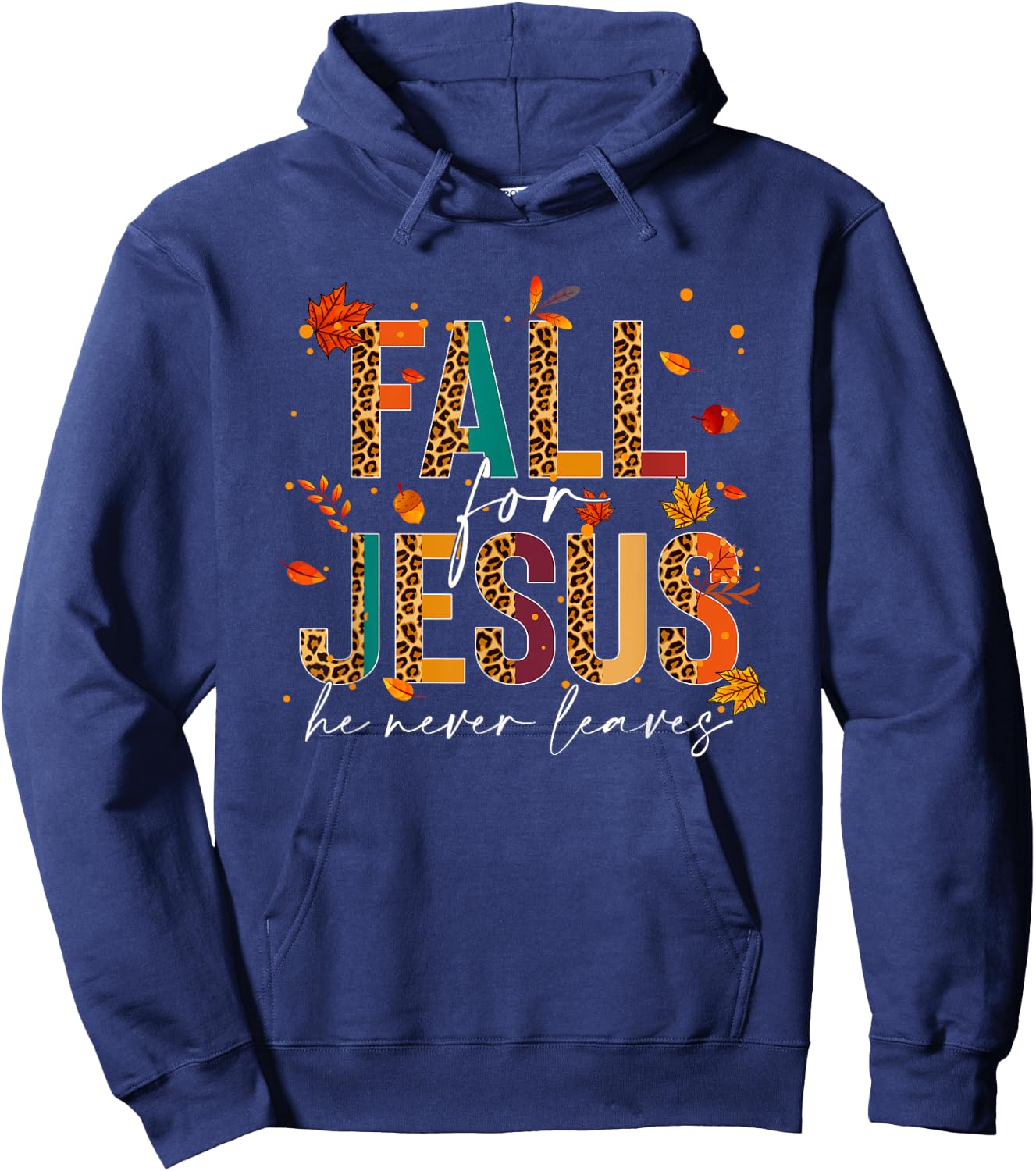 Fall For Jesus He Never Leaves Christian Faith Jesus Lover Hoodie - Hoodie | Navy