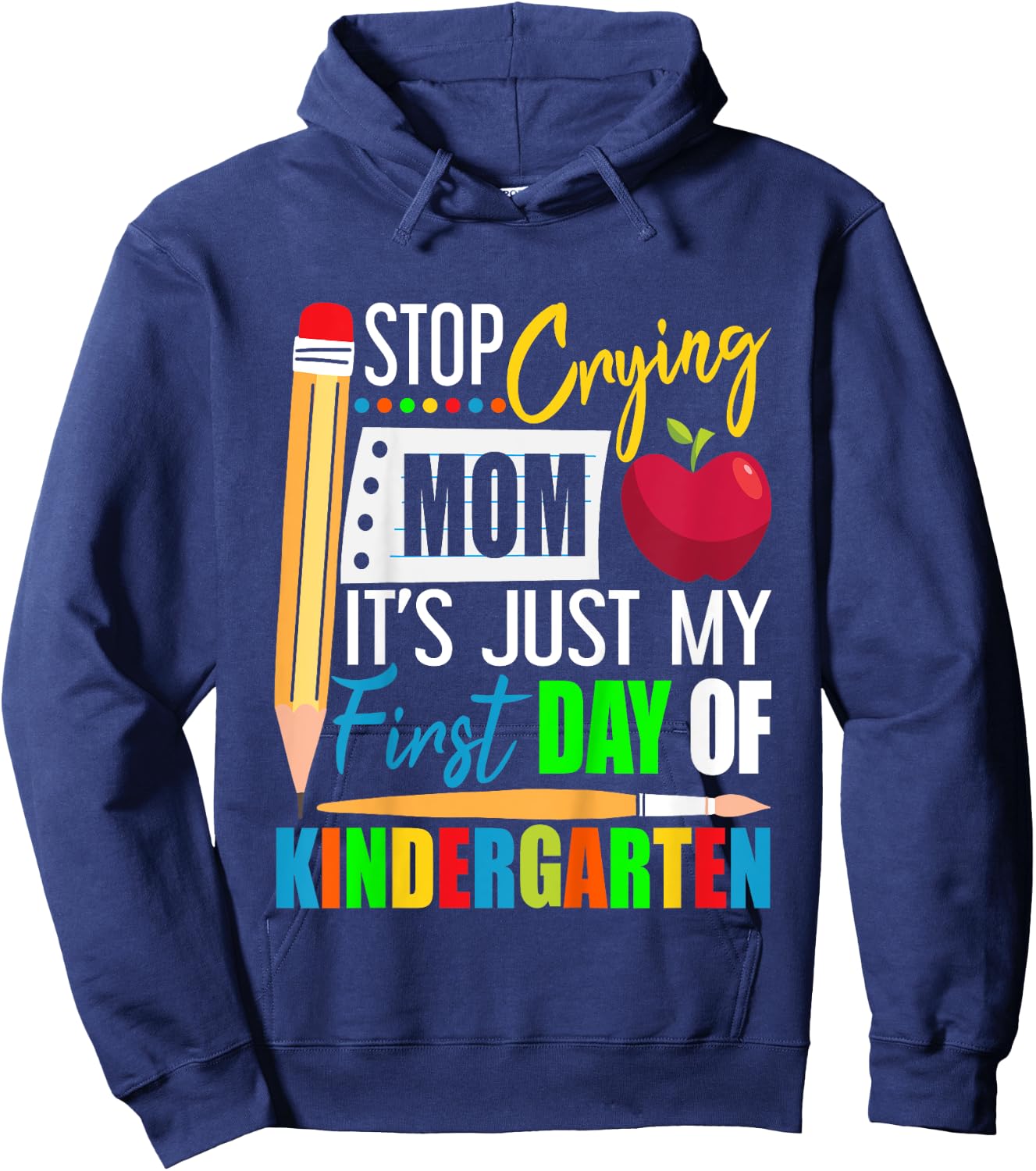 Stop Crying Mom It's Just My First Day Of Kindergarten Hoodie - Hoodie | Navy