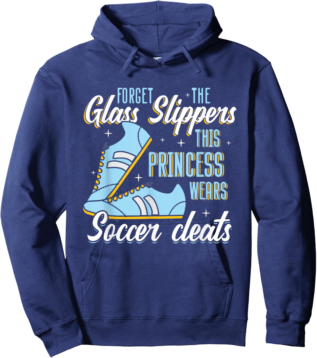 Forget Glass Slippers This Princess Wears Soccer Cleats Hoodie - Hoodie | Navy