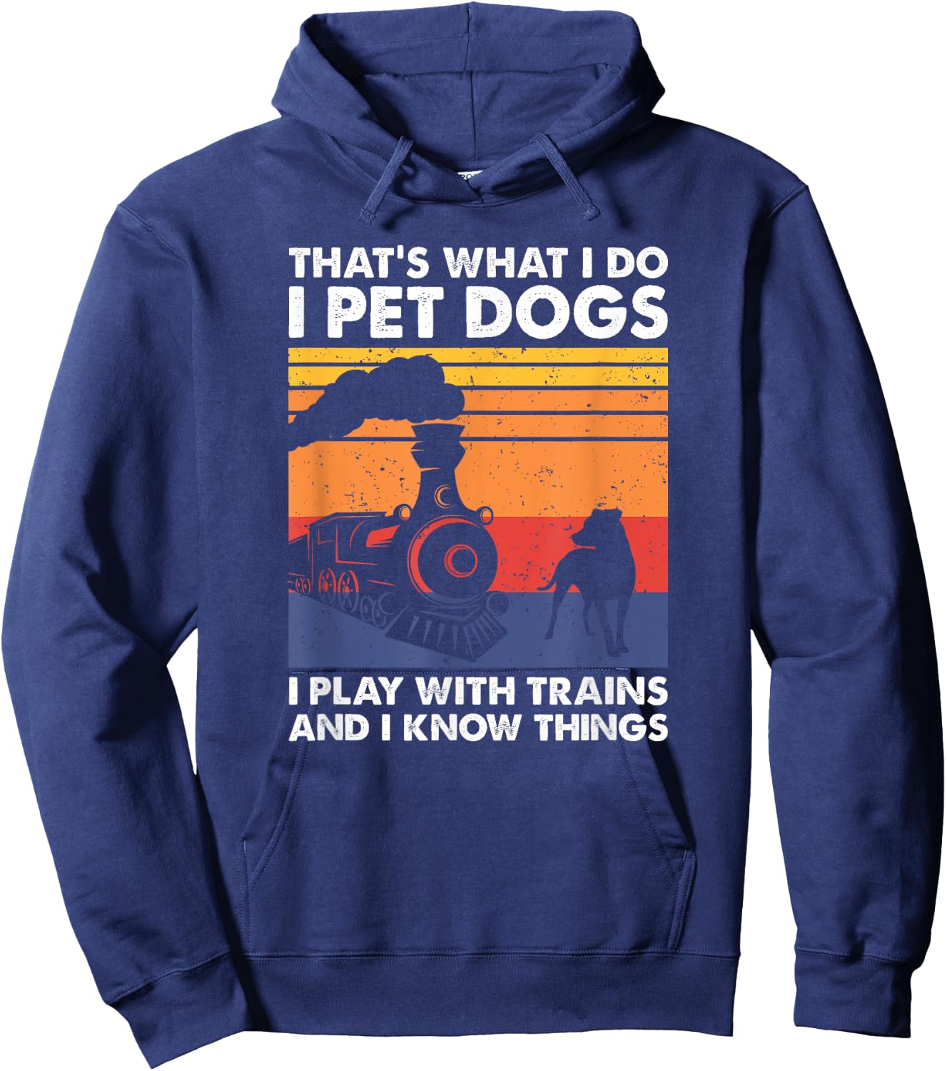 That's What I Do I Pet Dogs I Play With Trains, Model Train Hoodie - Hoodie | Navy