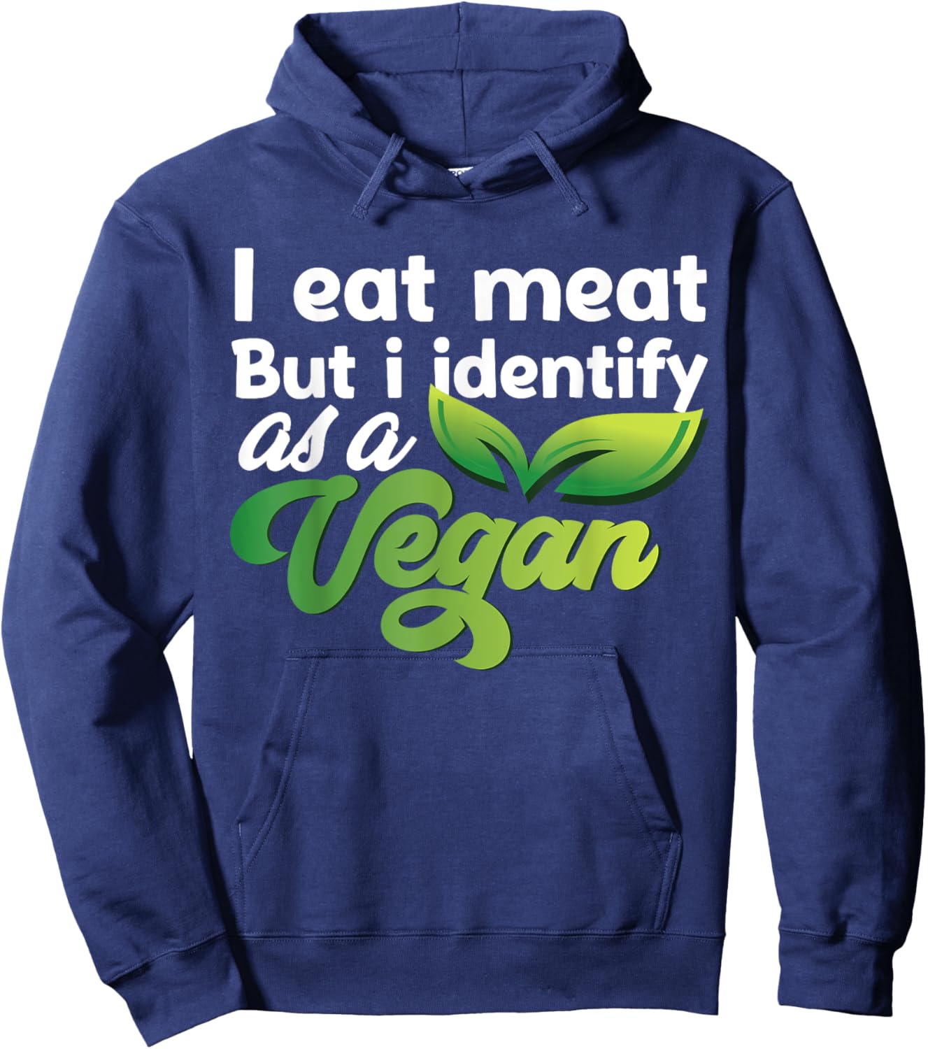 I Eat Meat But I Identify As A Vegan Funny Vegetarian Hoodie - Hoodie | Navy