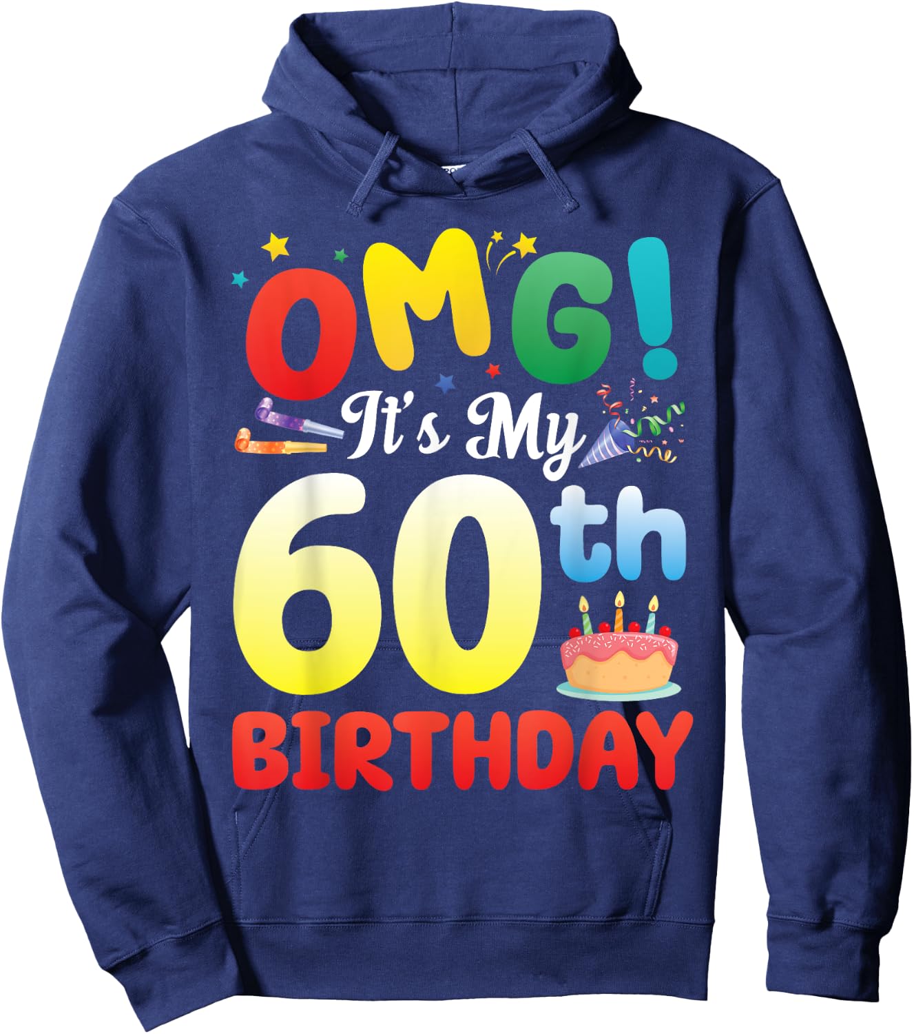 OMG It's My 60th Birthday Happy 60 Years Old Celebrate Big Hoodie - Hoodie | Navy