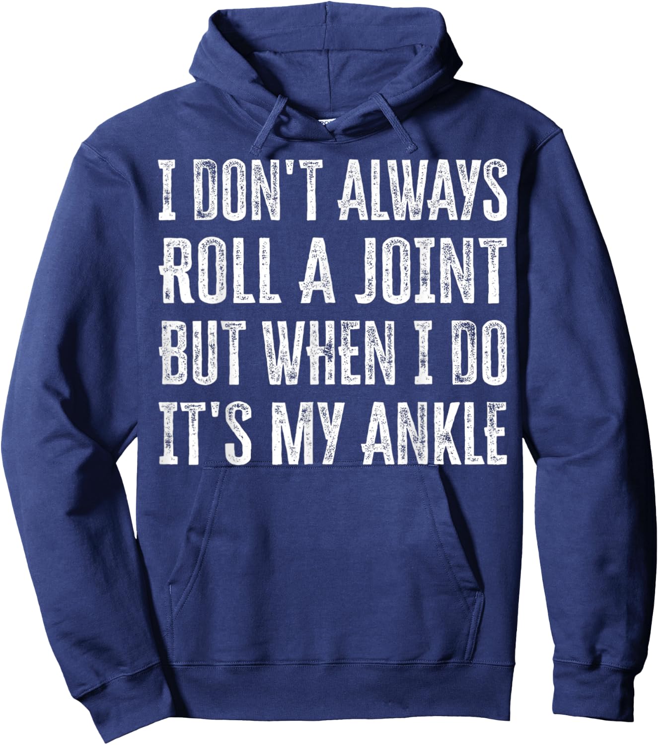 I Don't Always Roll A Joint But When I Do , It's My Ankle Hoodie - Hoodie | Navy