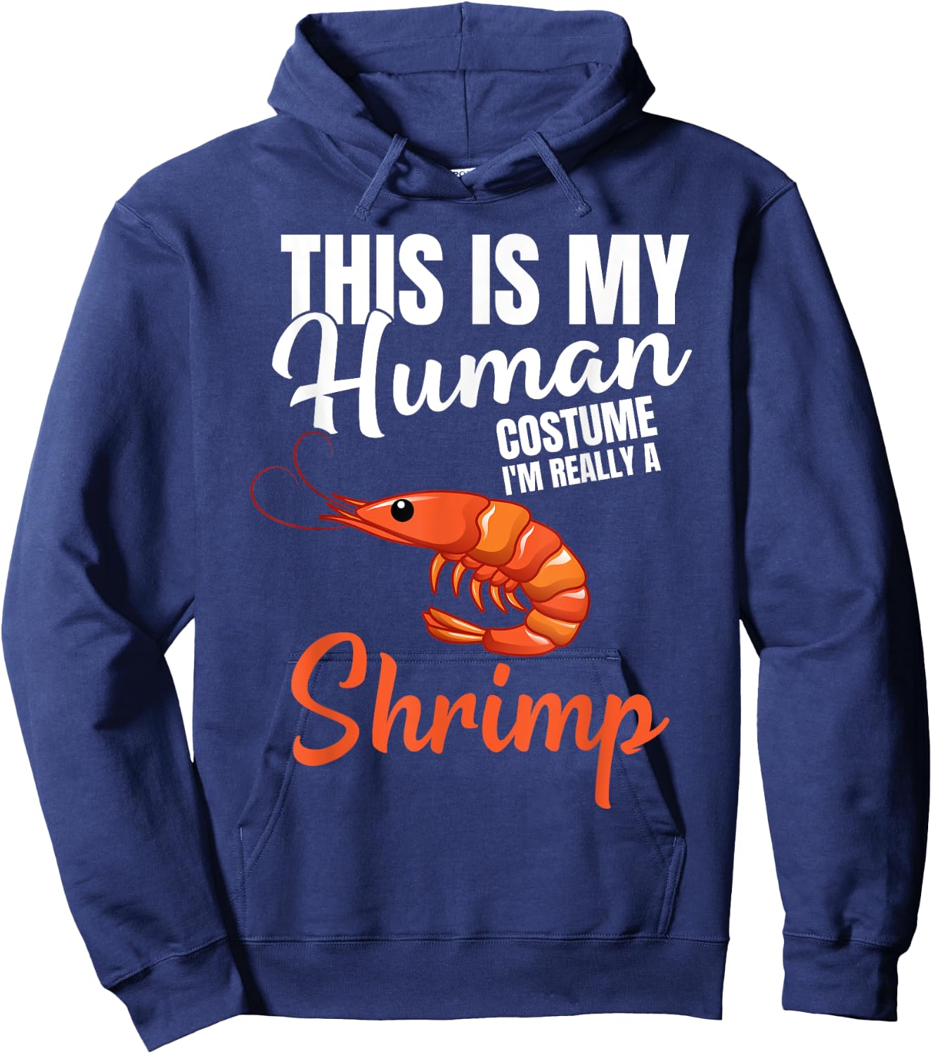 My Human Costume I'm Really A Shrimp Funny Halloween Costume Hoodie - Hoodie | Navy