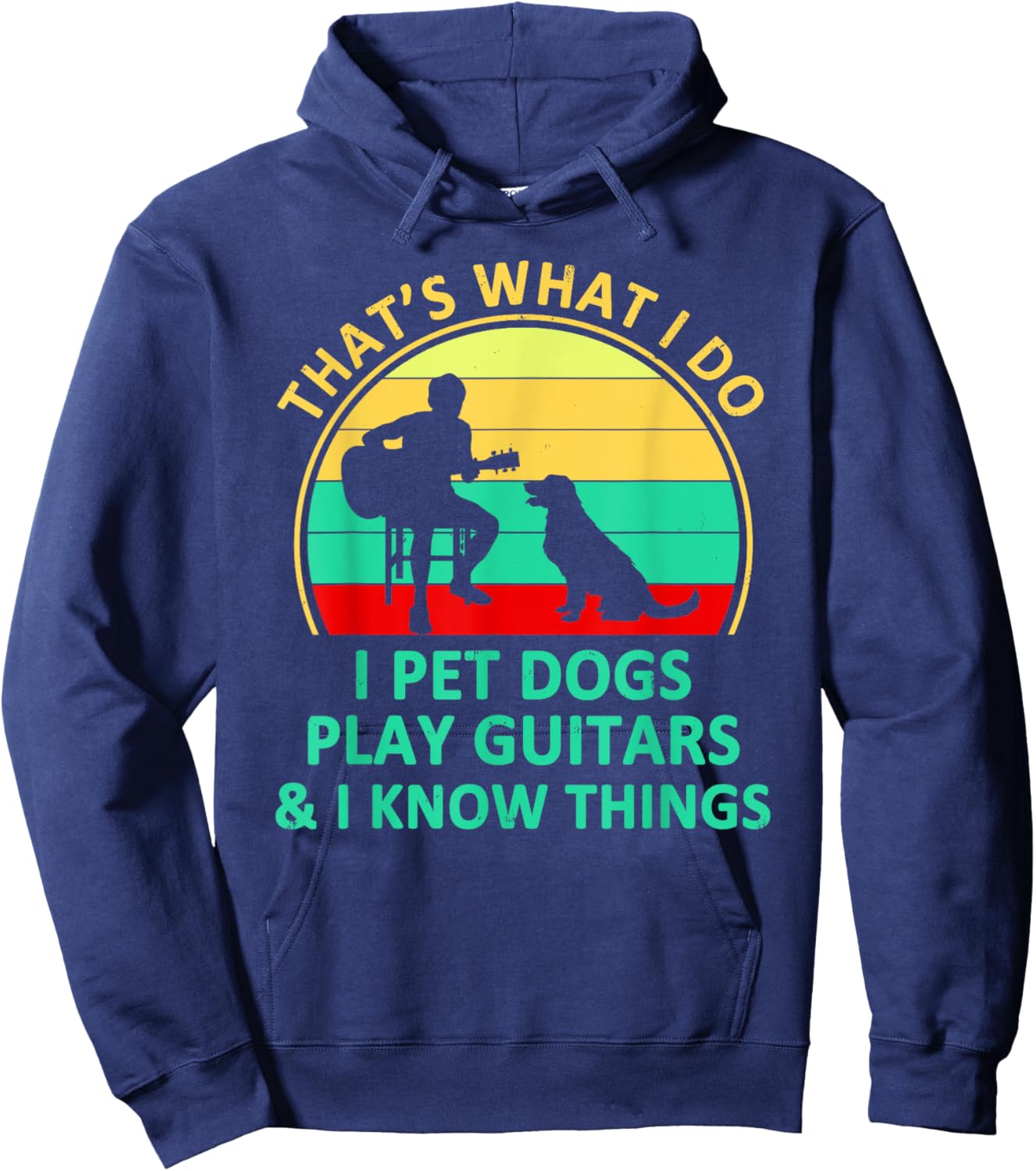 That's What I Do I Pet Dogs Play Guitars And I Know Things Hoodie - Hoodie | Navy