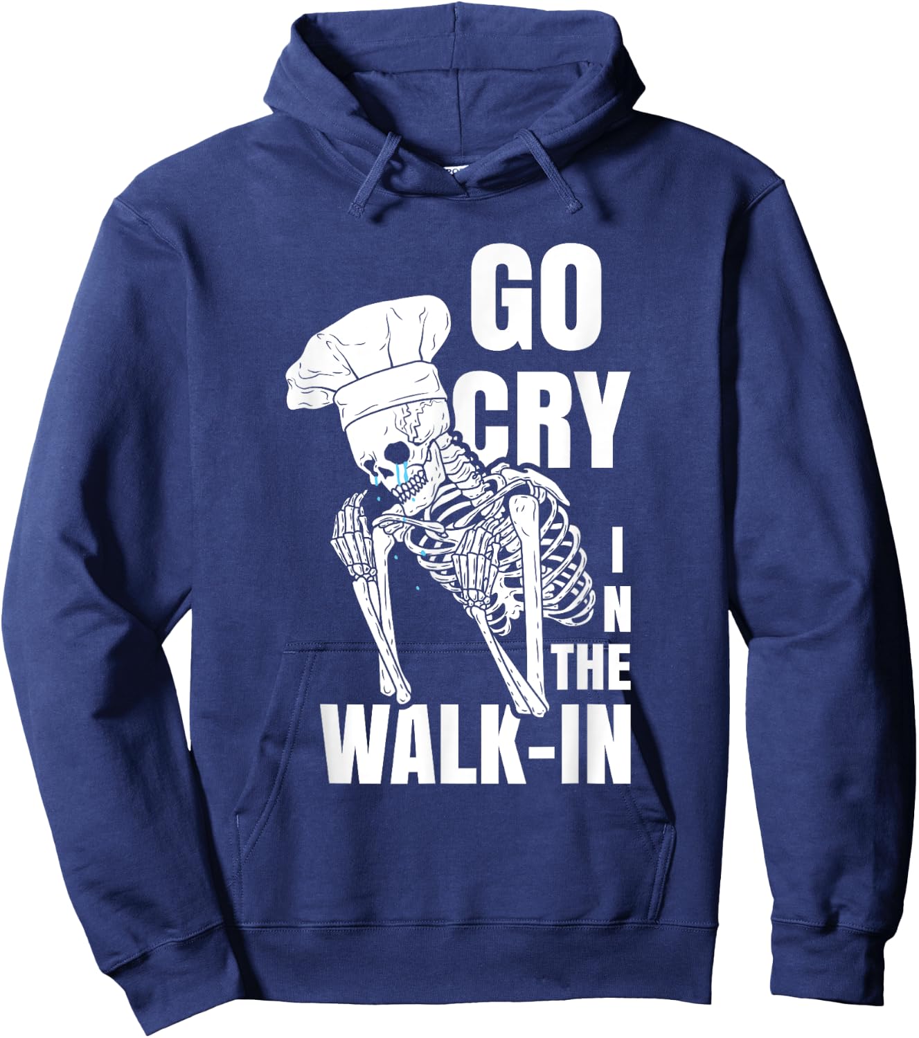 Go Cry in the Walk-in Restaurant Kitchen Chef Work Joke Hoodie - Hoodie | Navy