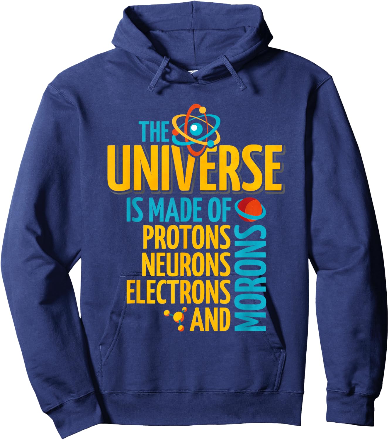 The Universe Is Made Of Protons Neurons Electrons And Morons Hoodie - Hoodie | Navy