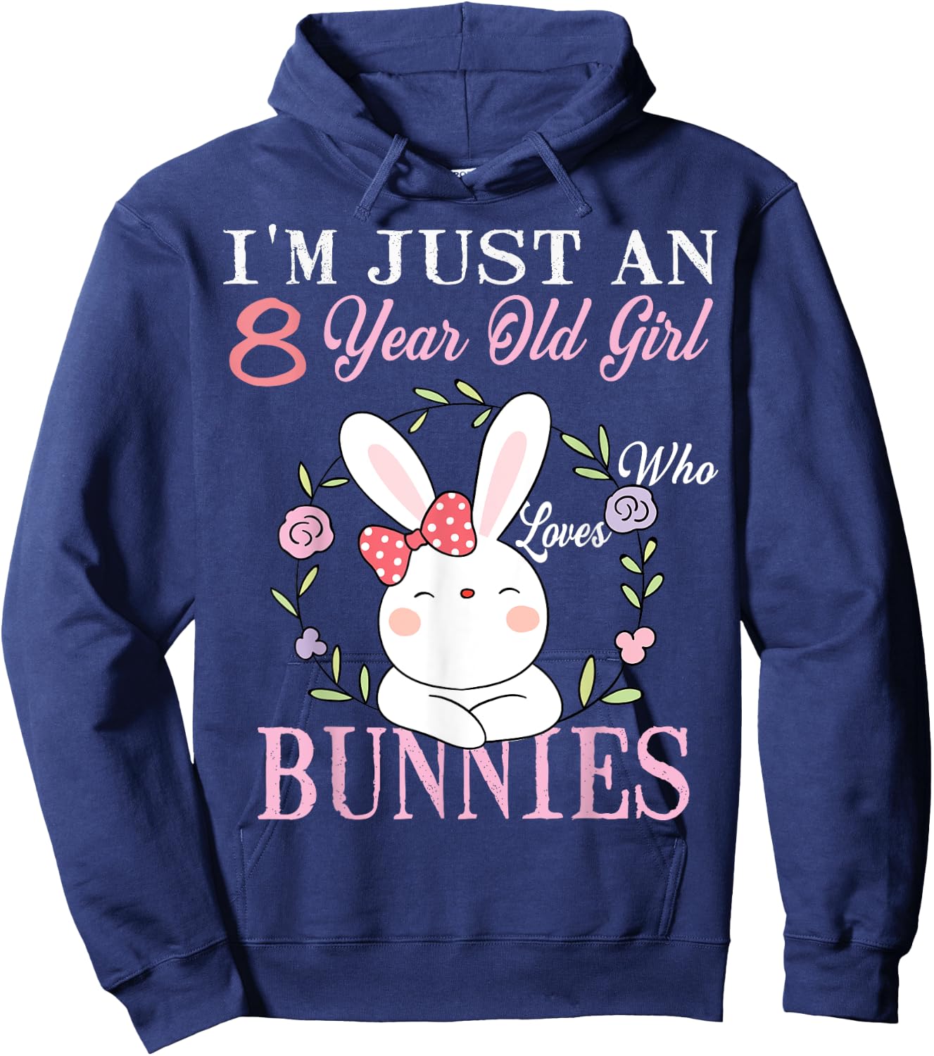 I'm Just An 8 Year Old Girl Who Loves Bunnies Birthday Gift Hoodie - Hoodie | Navy