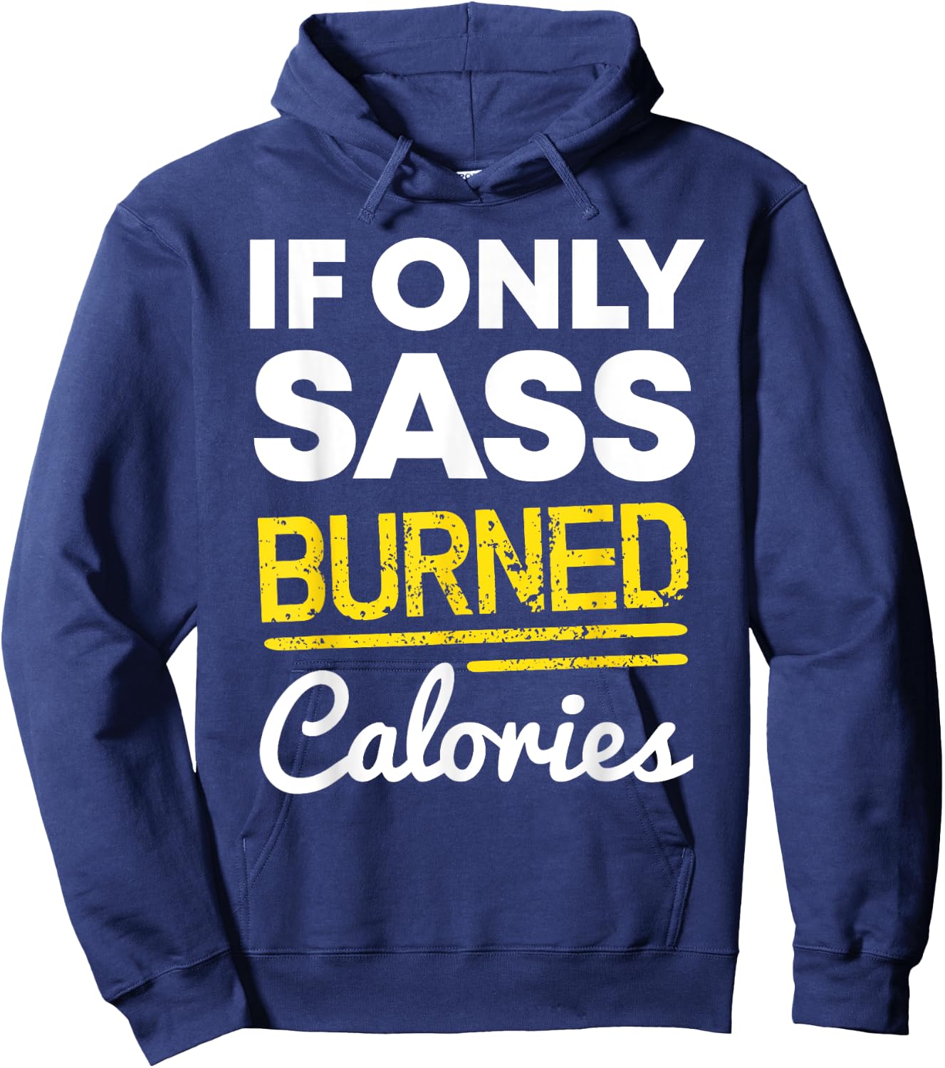 If Only Sass Burned Calories Funny Workout Quote Distressed Hoodie - Hoodie | Navy