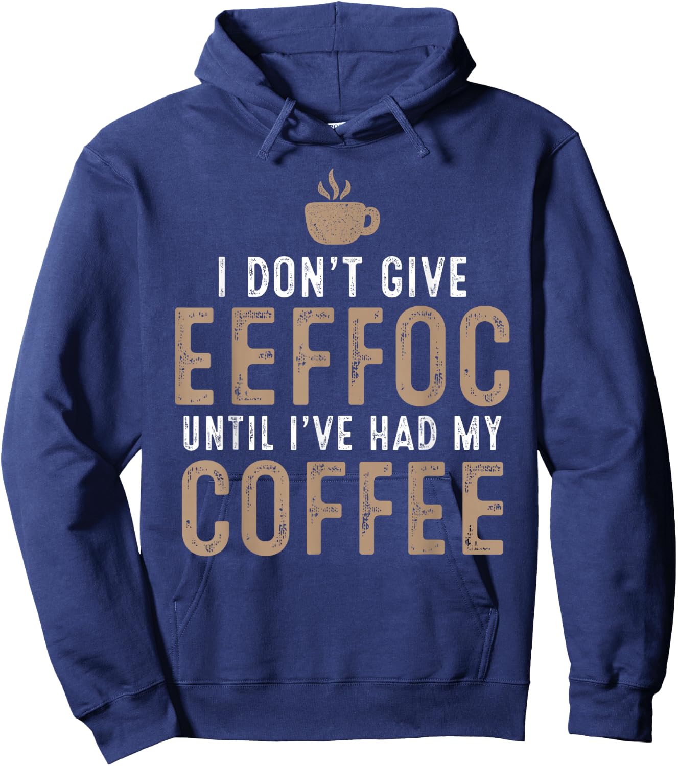 I Don't Give Eeffoc Until I've Had My Coffee Funny Sarcasm Hoodie - Hoodie | Navy
