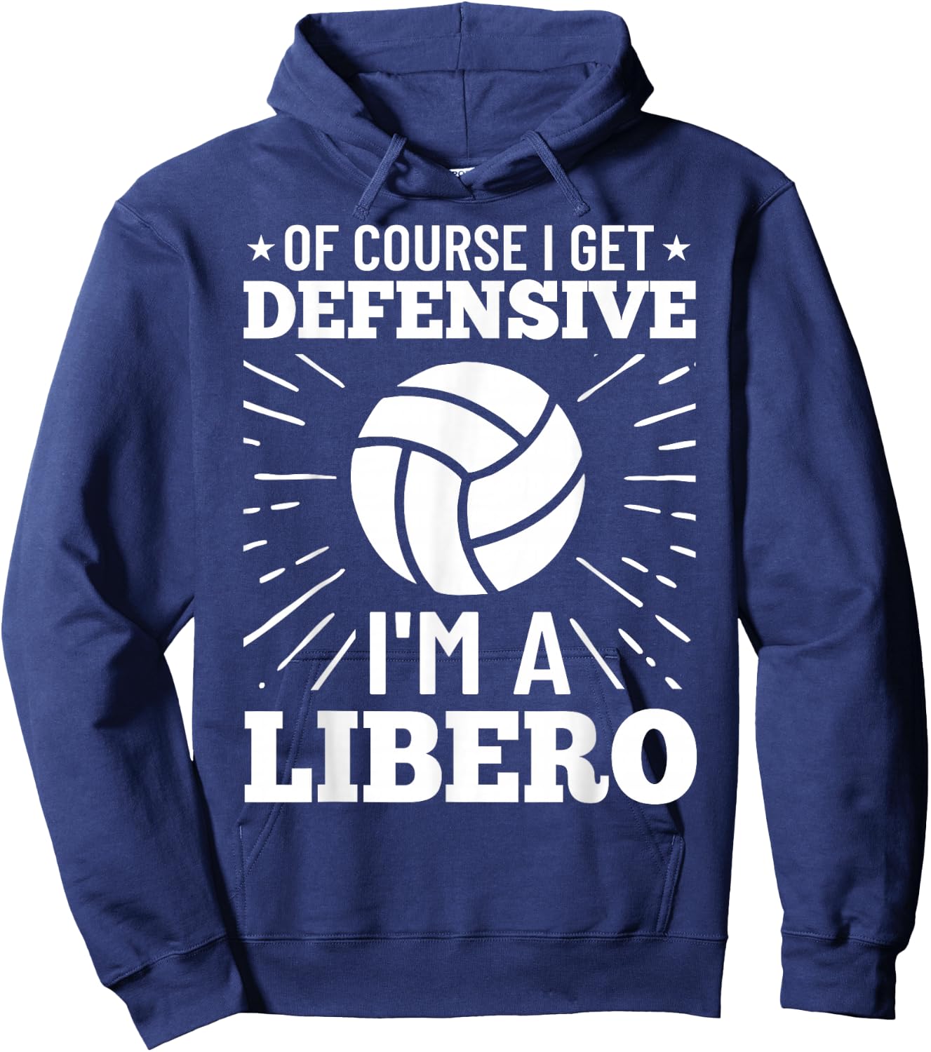 Volleyball Quote Of Course I Get Defensive I'm A Libero Hoodie - Hoodie | Navy